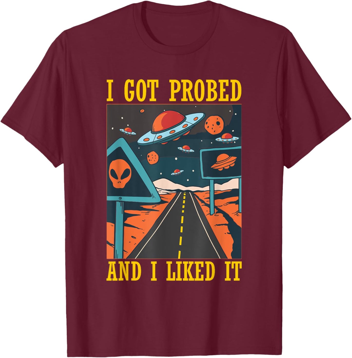 I Got Probed Alien Extraterrestrial Abduction Believer Humor T-Shirt - T-Shirt | Maroon