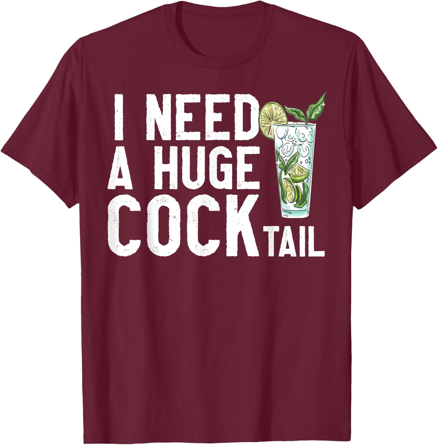 I Need a Huge COCKtail Funny Adult Humor Drinking Vintage T-Shirt - T-Shirt | Maroon