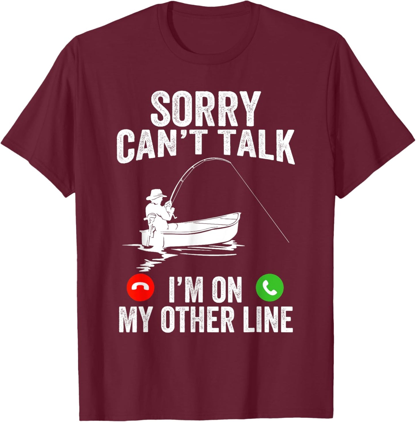 Funny Sorry I Can't Talk I'm On My Other Line Fishing Man T-Shirt - T-Shirt | Maroon