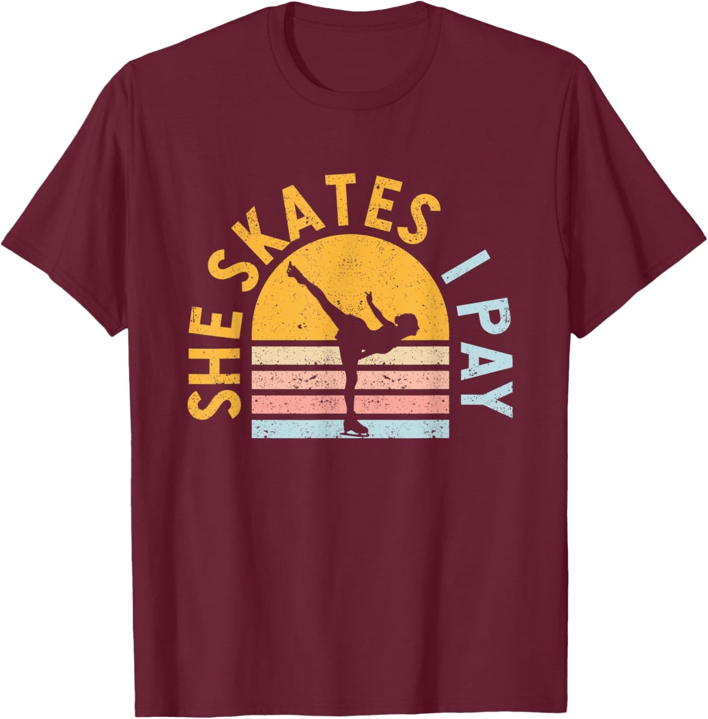 Figure Skating Dad She Skates I Pay Funny Ice Skater Daddy T-Shirt - T-Shirt | Maroon