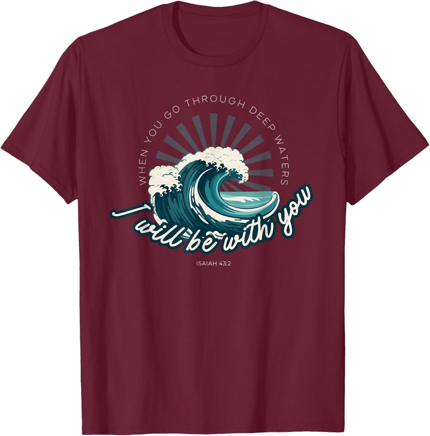 When You Go Through Deep Waters - Isaiah 43:2 Bible Verse T-Shirt - T-Shirt | Maroon