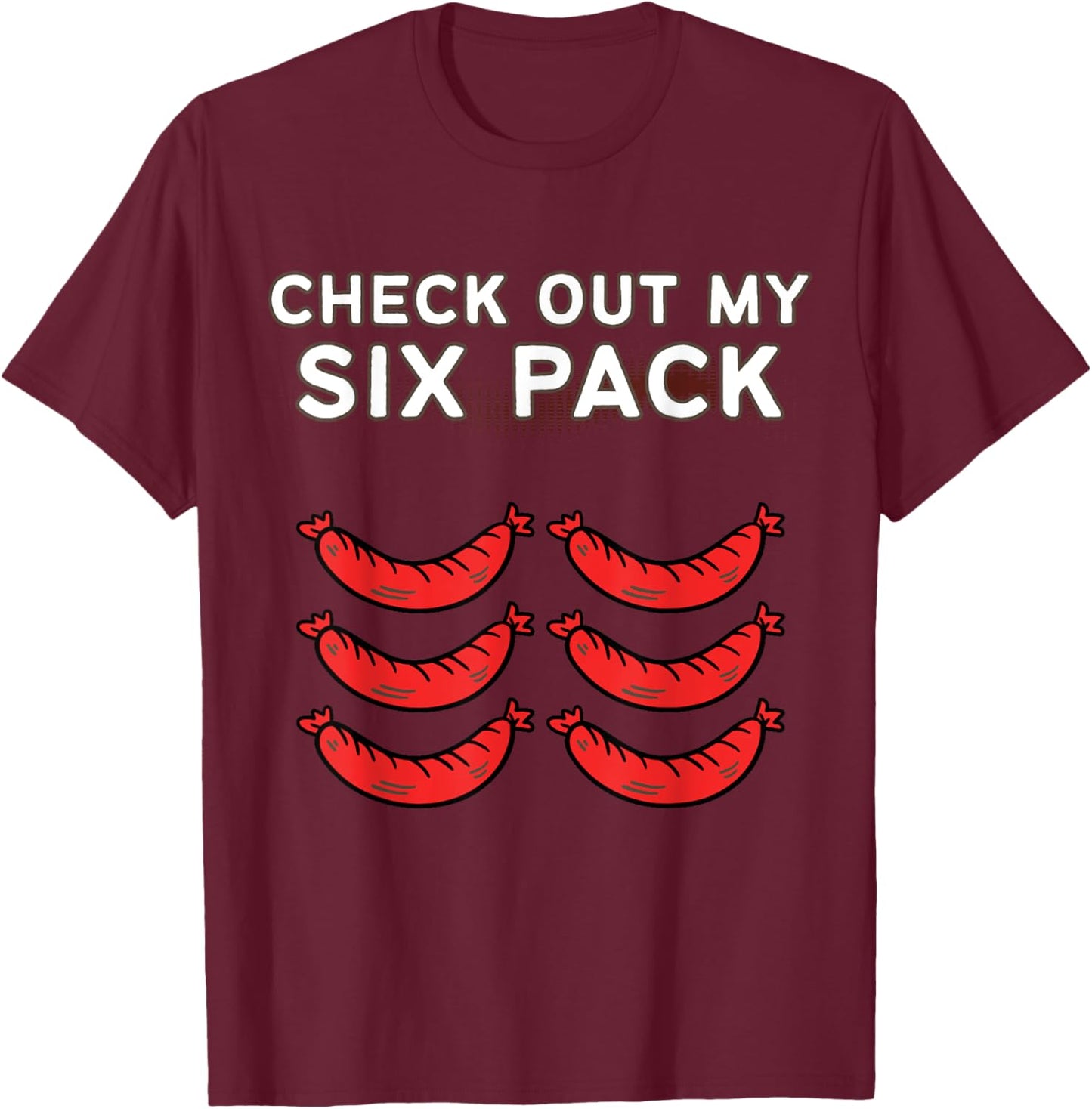 Check Out My Six Pack Sausage - Funny Gym Sausage T-Shirt - T-Shirt | Maroon