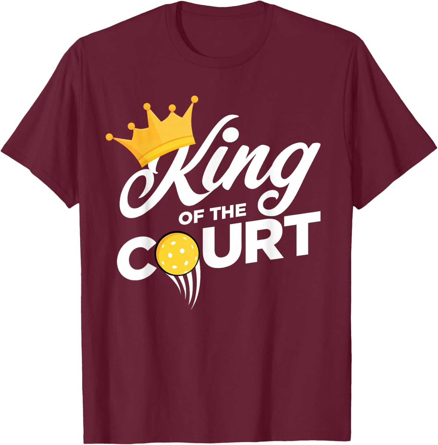 KING OF THE PICKLEBALL COURT, Tournament T-Shirt - T-Shirt | Maroon