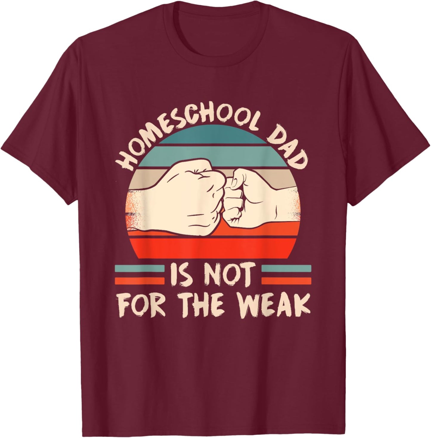Homeschool Dad Is Not For The Weak Homeschooling Teacher Women Kids T-Shirt - T-Shirt | Maroon