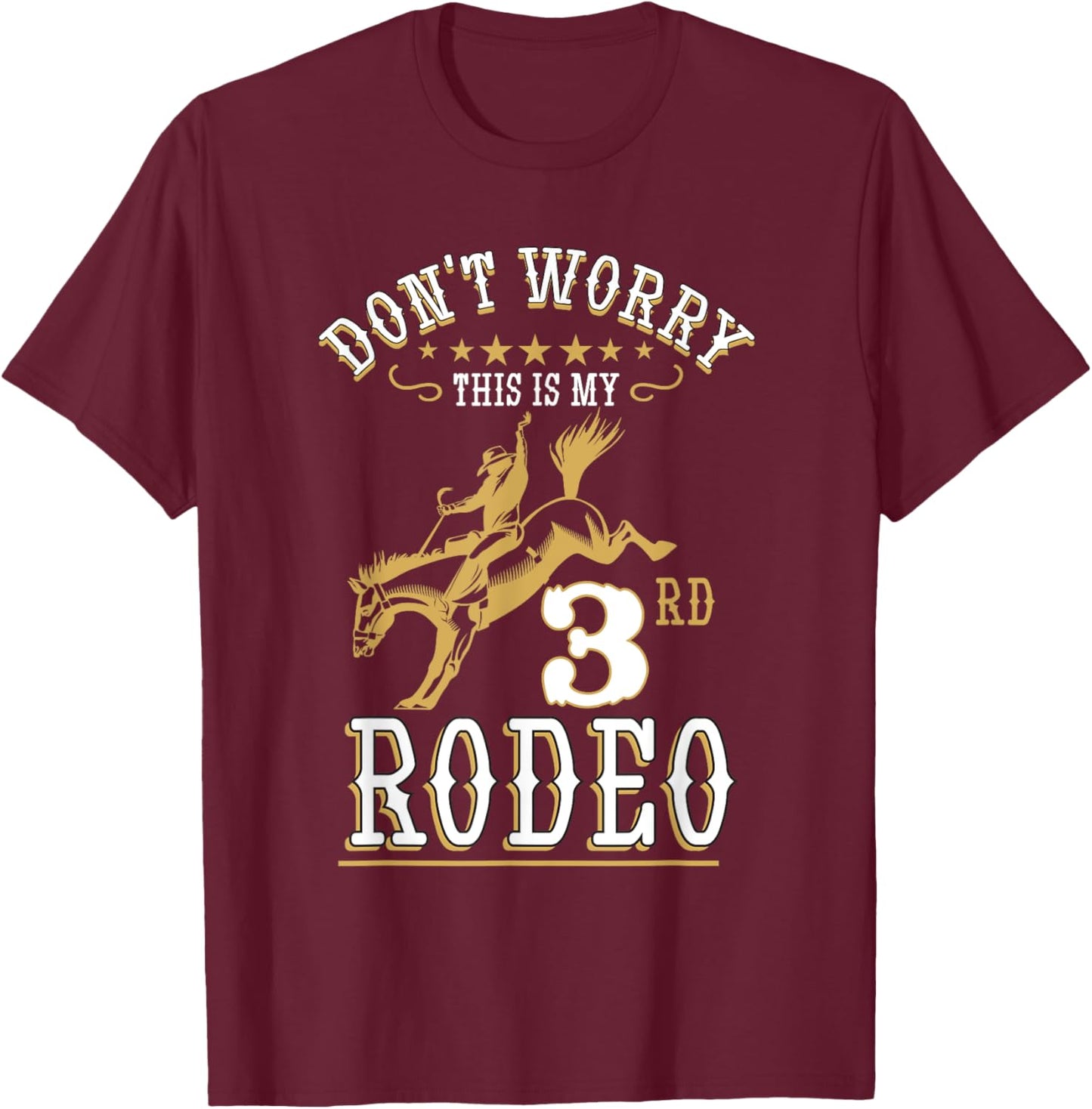 Funny Don't Worry This Is My 3rd Rodeo Horseback Riding T-Shirt - T-Shirt | Maroon