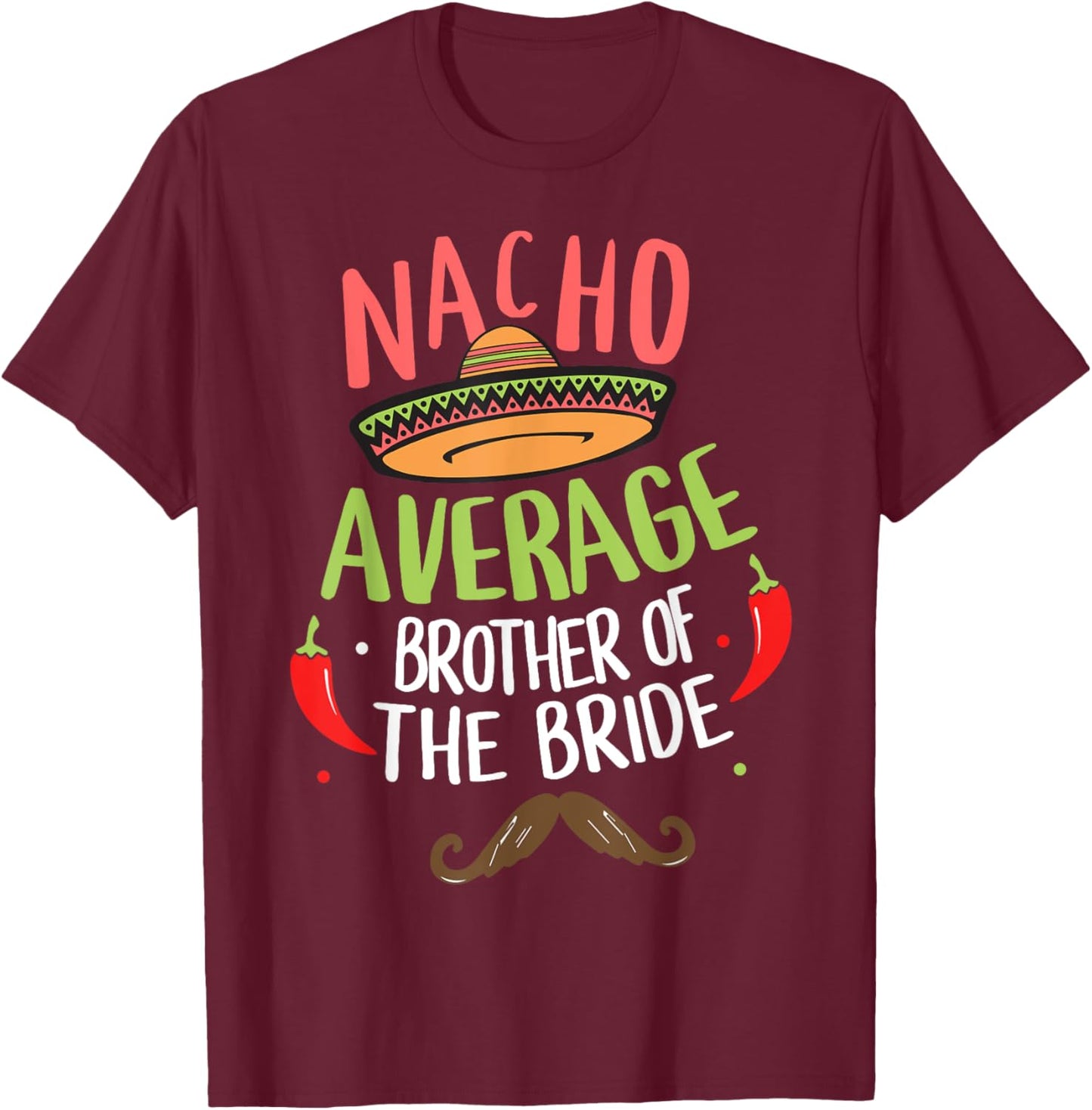 Nacho Average Brother of the Bride Mexican Mustache T-Shirt - T-Shirt | Maroon