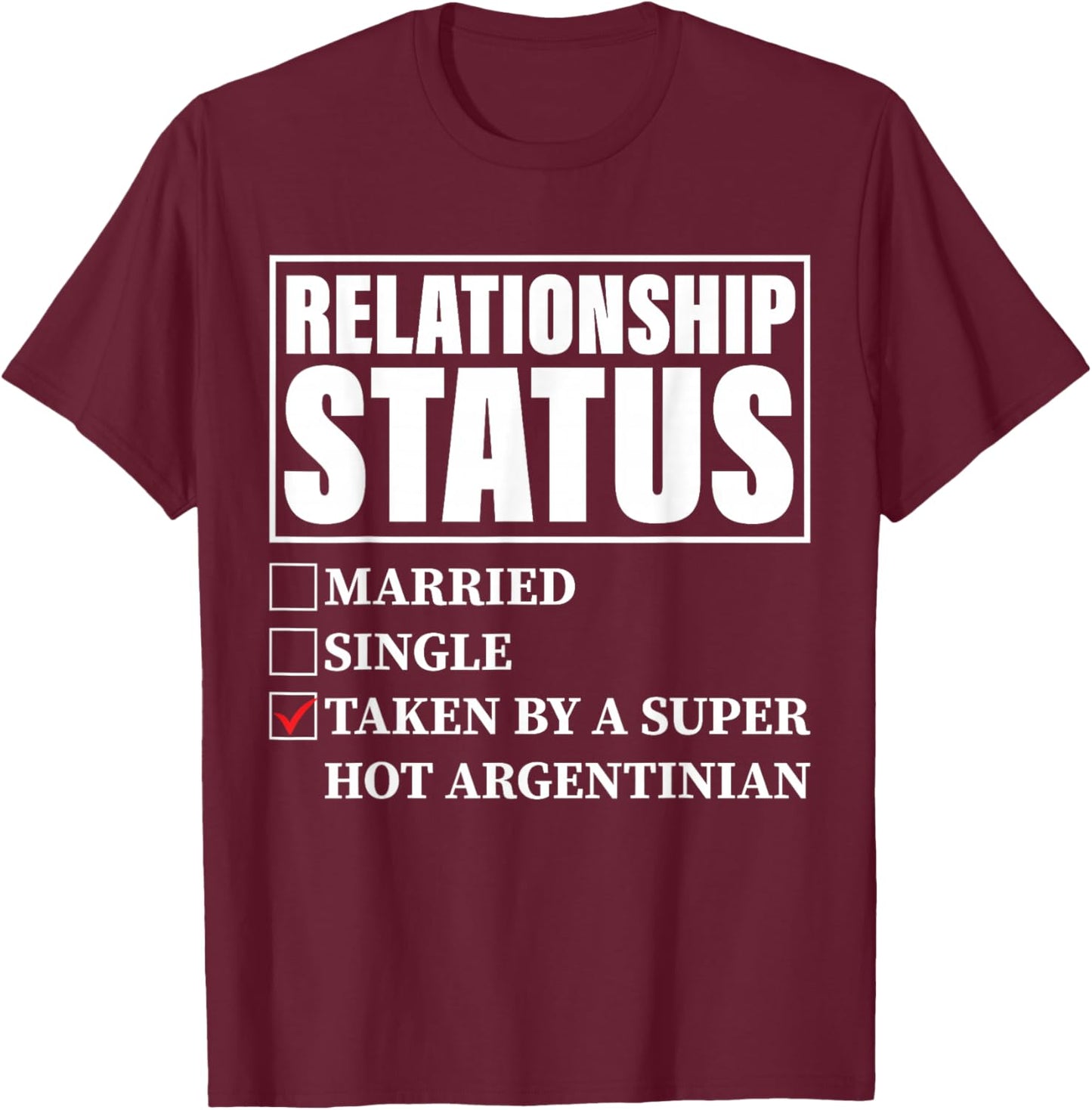 Argentina Relationship - Taken By Super Hot Argentinian T-Shirt - T-Shirt | Maroon