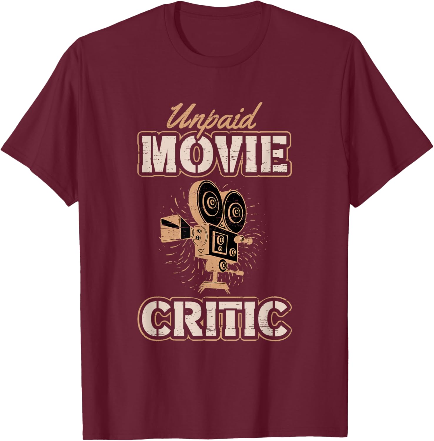 Unpaid Movie Critic for a Movie Buff T-Shirt - T-Shirt | Maroon