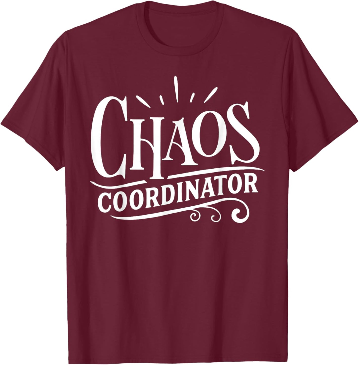 Chaos Coordinator Chaos Creator T-Shirt - T-Shirt | Maroon