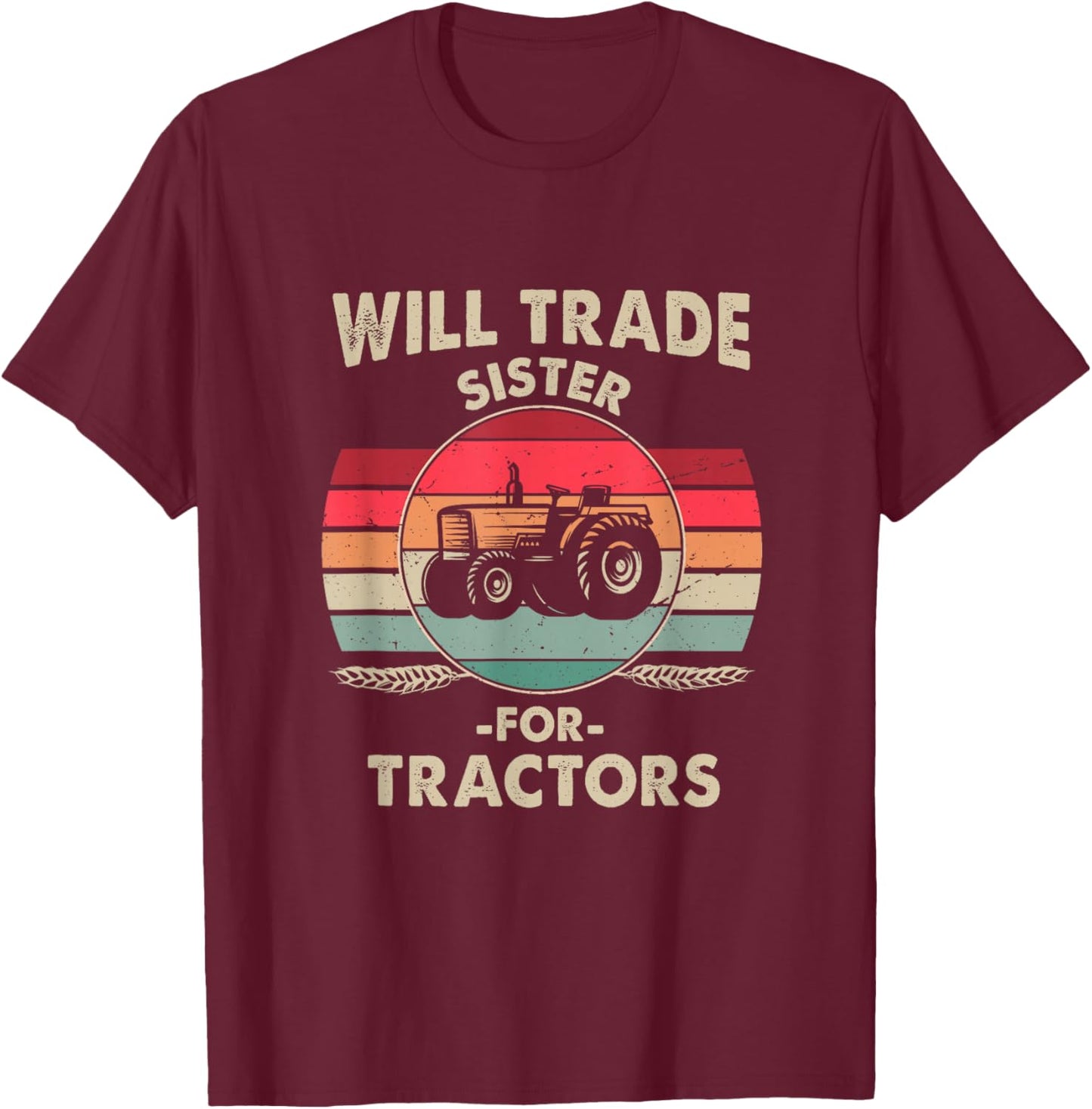 Will Trade Sister for Tractor Large Wheel Lover Joke Quote T-Shirt - T-Shirt | Maroon