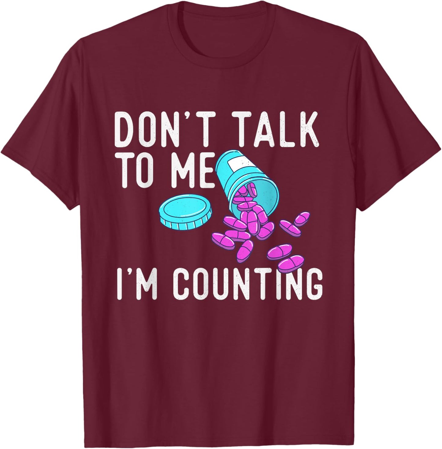 Don't Talk To Me I'm Counting - Pharmacist Pharmacy Student T-Shirt - T-Shirt | Maroon