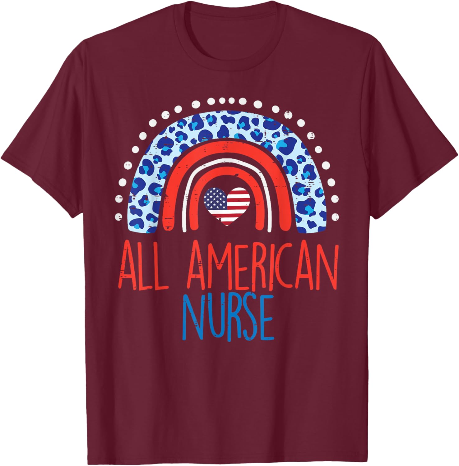 Rainbow All American Nurse 4th Of July Fourth Scrub Women RN T-Shirt - T-Shirt | Maroon