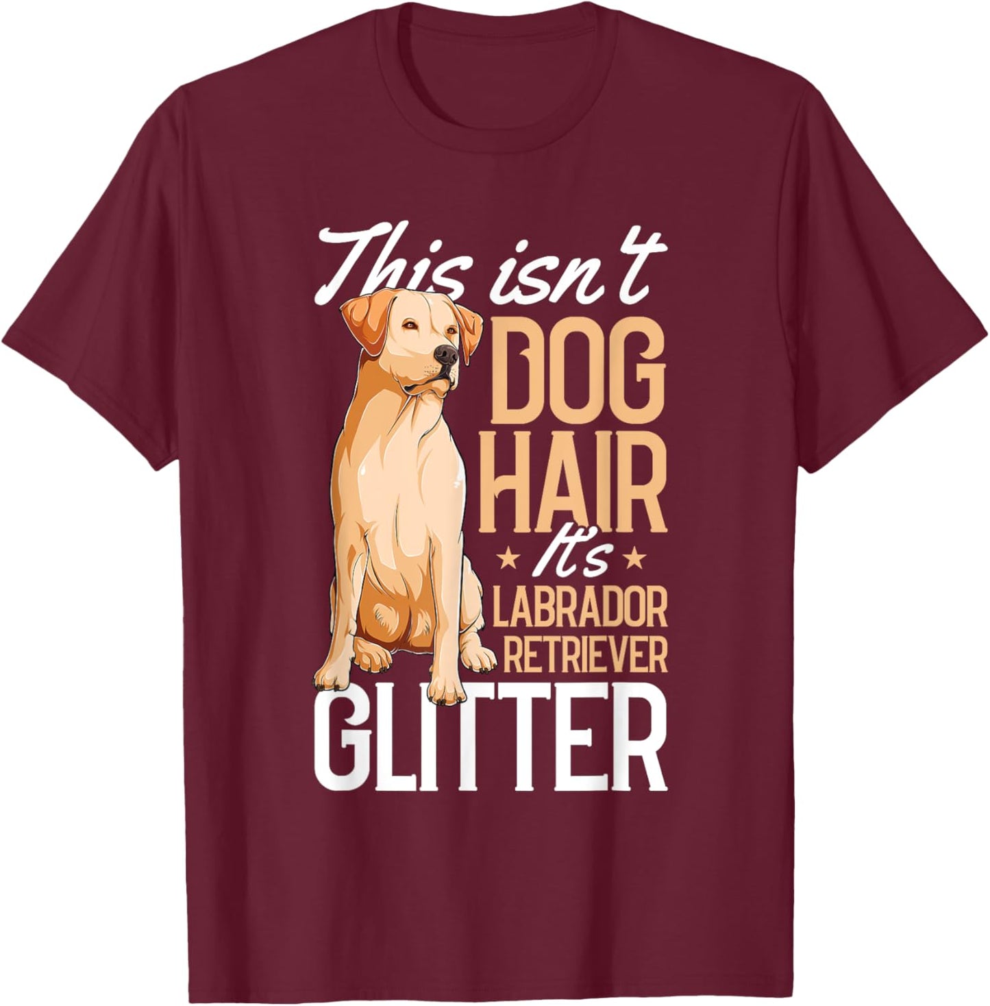 This Isnt Dog Hair Labrador Retriever Funny Puppy Pet Lover T-Shirt - T-Shirt | Maroon
