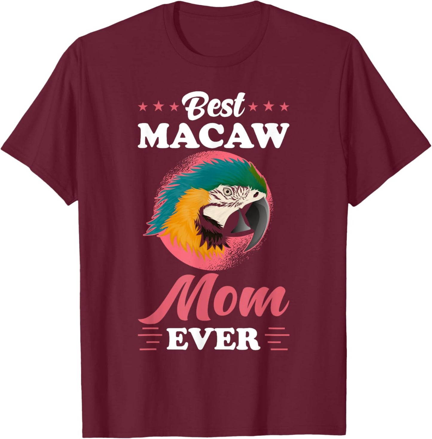 Macaw Design - Best Macaw Mom ever - Macaw T-Shirt - T-Shirt | Maroon