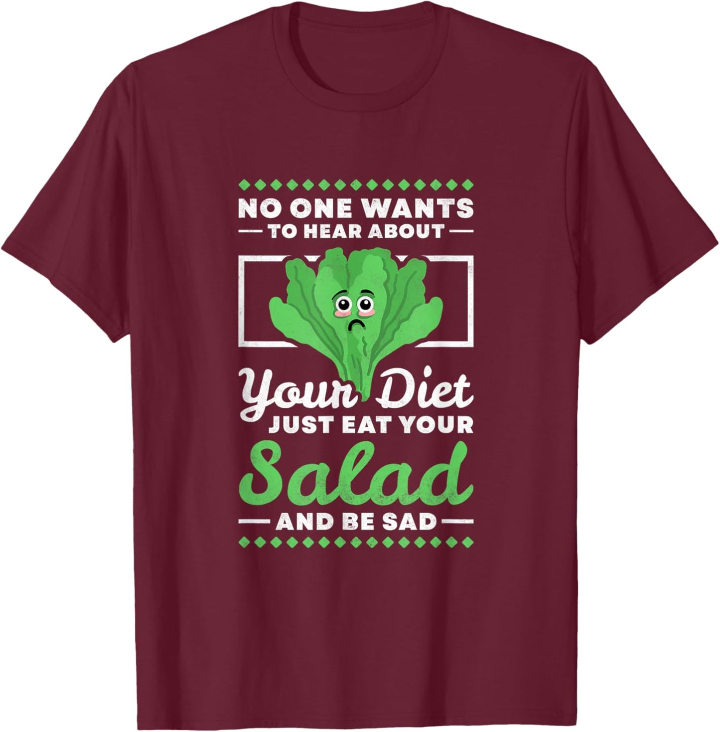 No One Wants To Hear About Your Diet Just Eat Your Salad T-Shirt - T-Shirt | Maroon