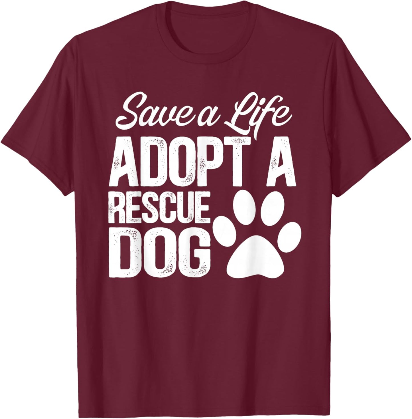 Save A Life Adopt A Rescue Dog T-Shirt - T-Shirt | Maroon