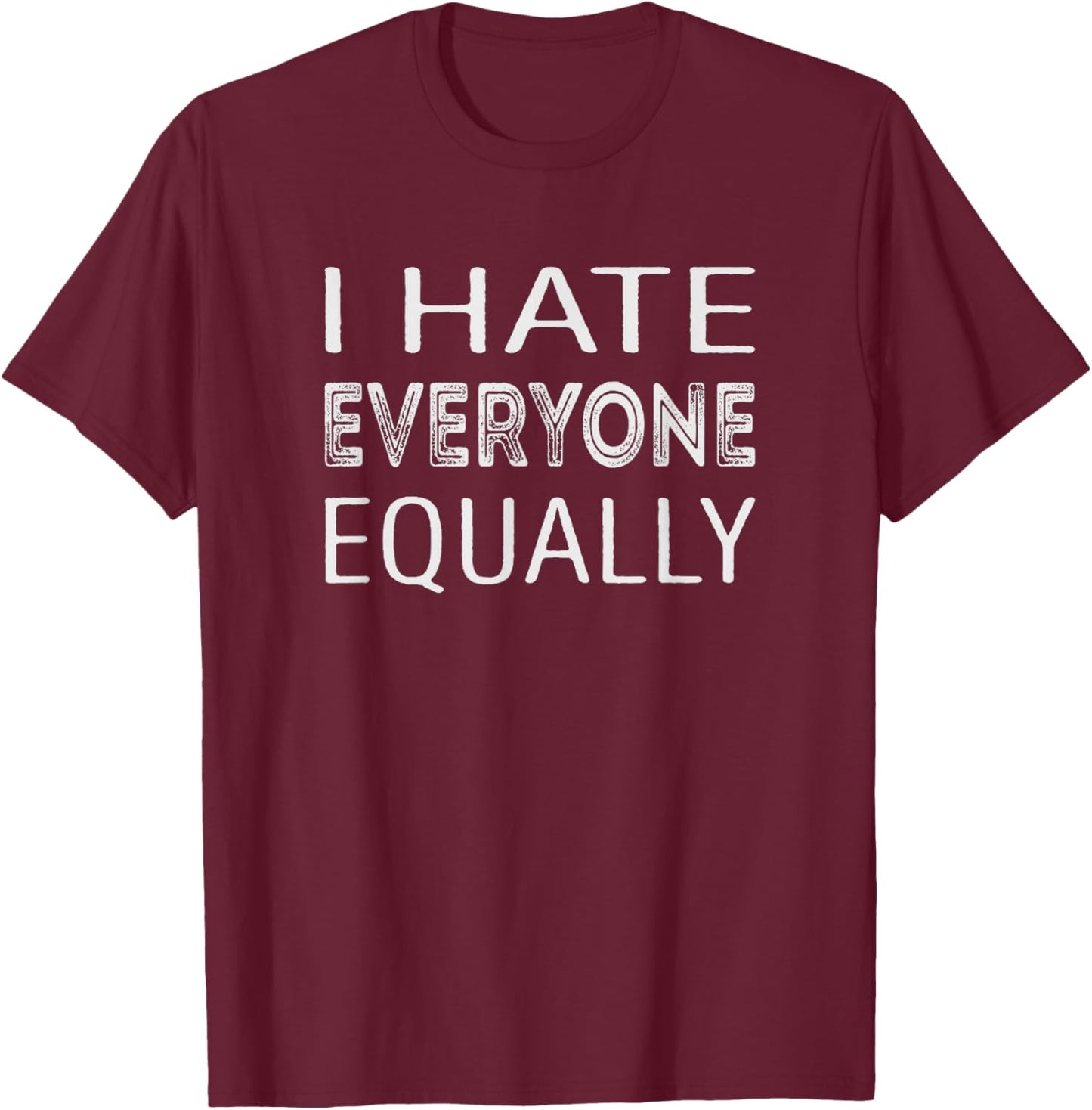 I hate everyone equally T-Shirt - T-Shirt | Maroon