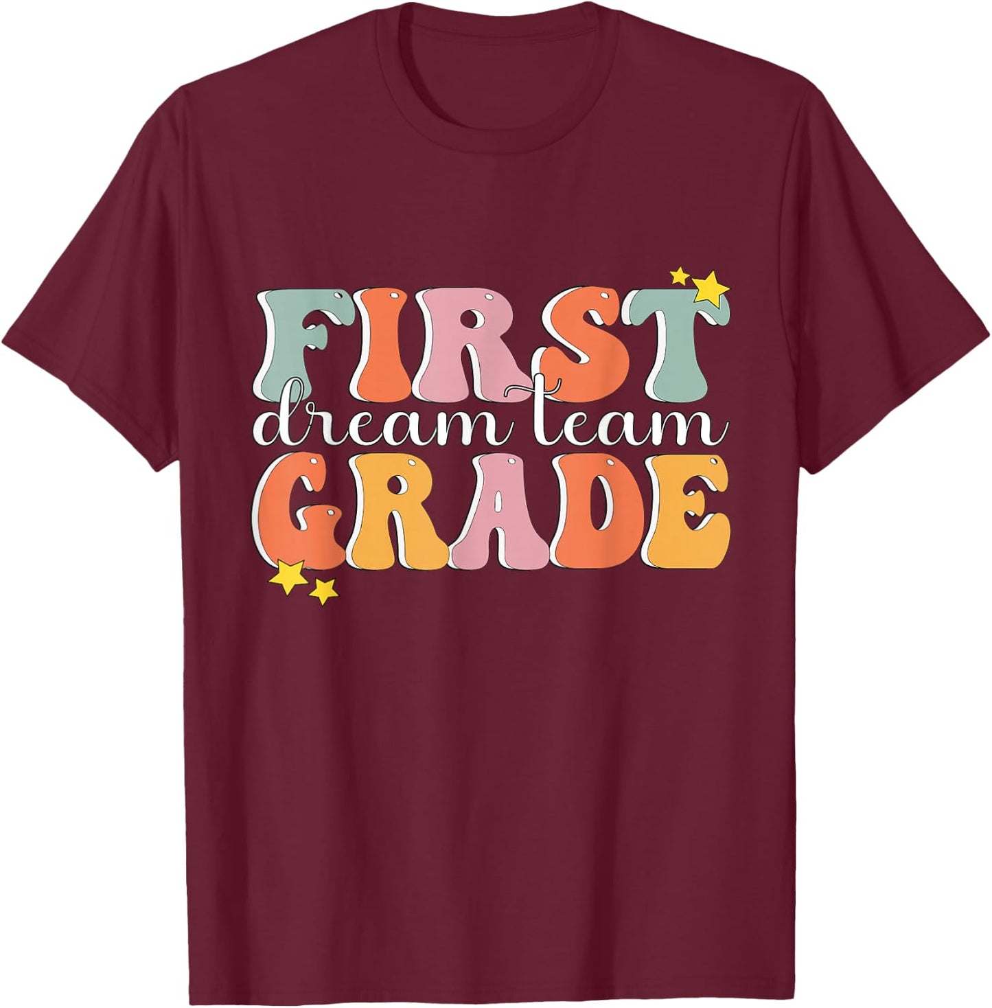First Grade Dream Team Teacher Shirt First Day of 1st Grade T-Shirt - T-Shirt | Maroon