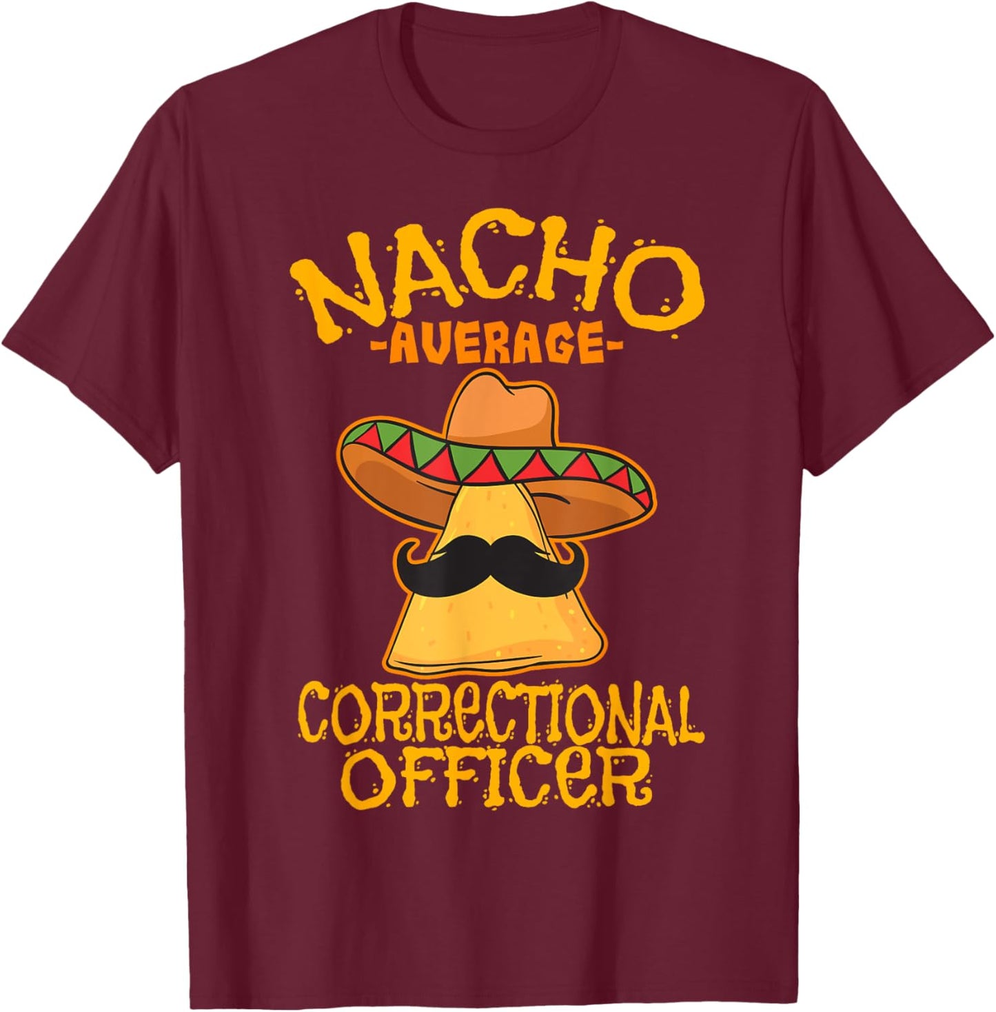 Nacho Average Correctional Officer Prison Cinco de Mayo T-Shirt - T-Shirt | Maroon