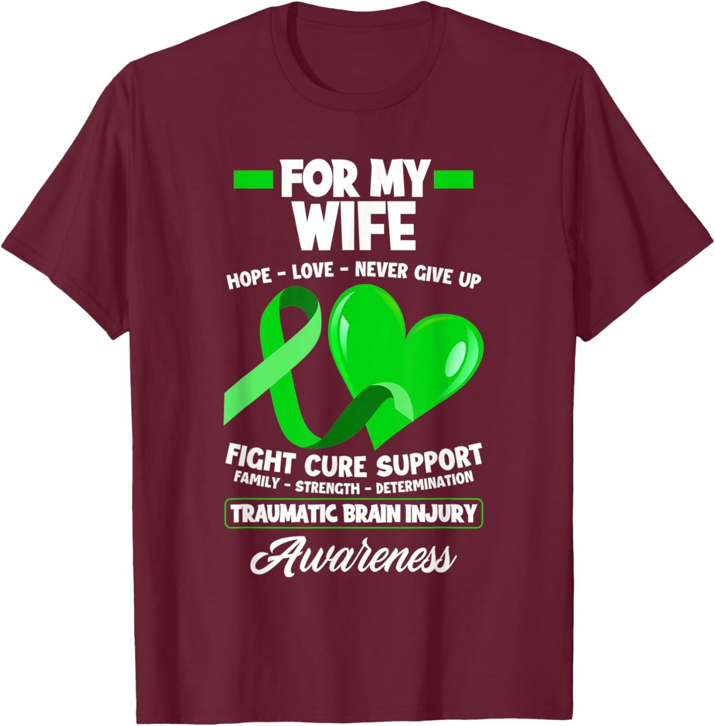 I Wear Green For My Wife TBI Brain Injury Awareness T-Shirt - T-Shirt | Maroon