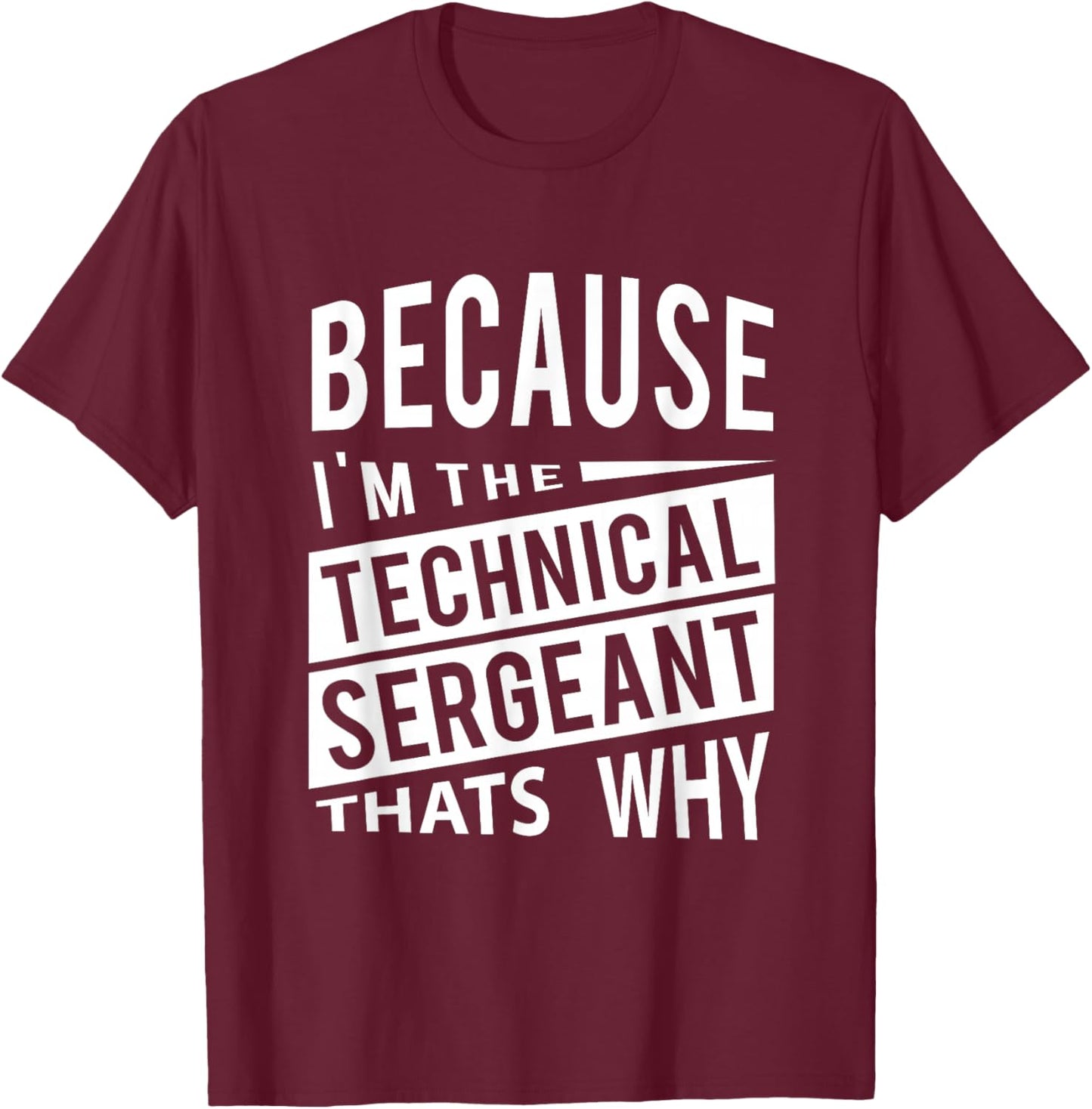 Because I'm The Technical Sergeant TSgt - That's Why NCO T-Shirt - T-Shirt | Maroon