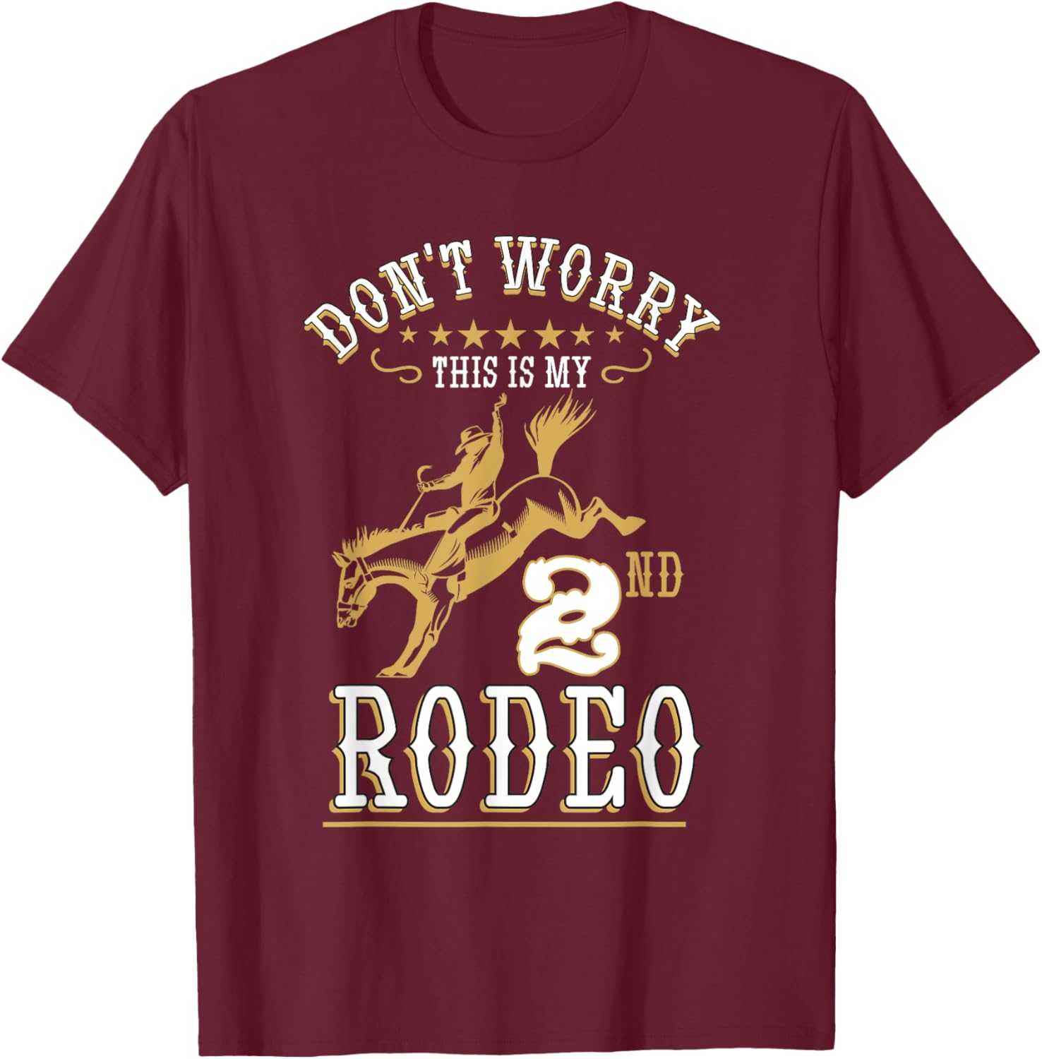 Funny Don't Worry This Is My 2nd Rodeo Horseback Riding T-Shirt - T-Shirt | Maroon