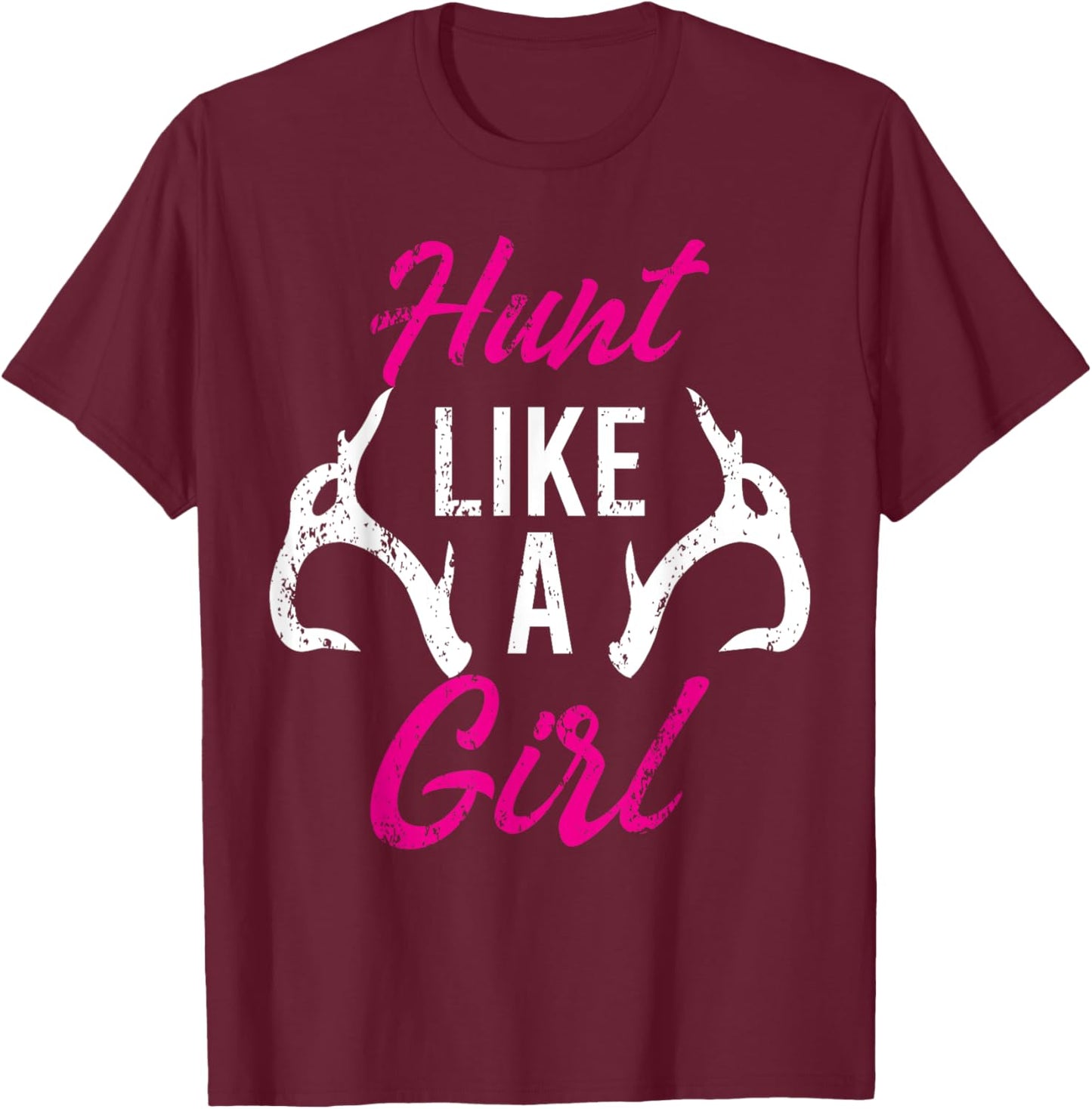 Hunt Like A Girl Funny Antler Hunters Gifts Deer Elk Woman T-Shirt - T-Shirt | Maroon