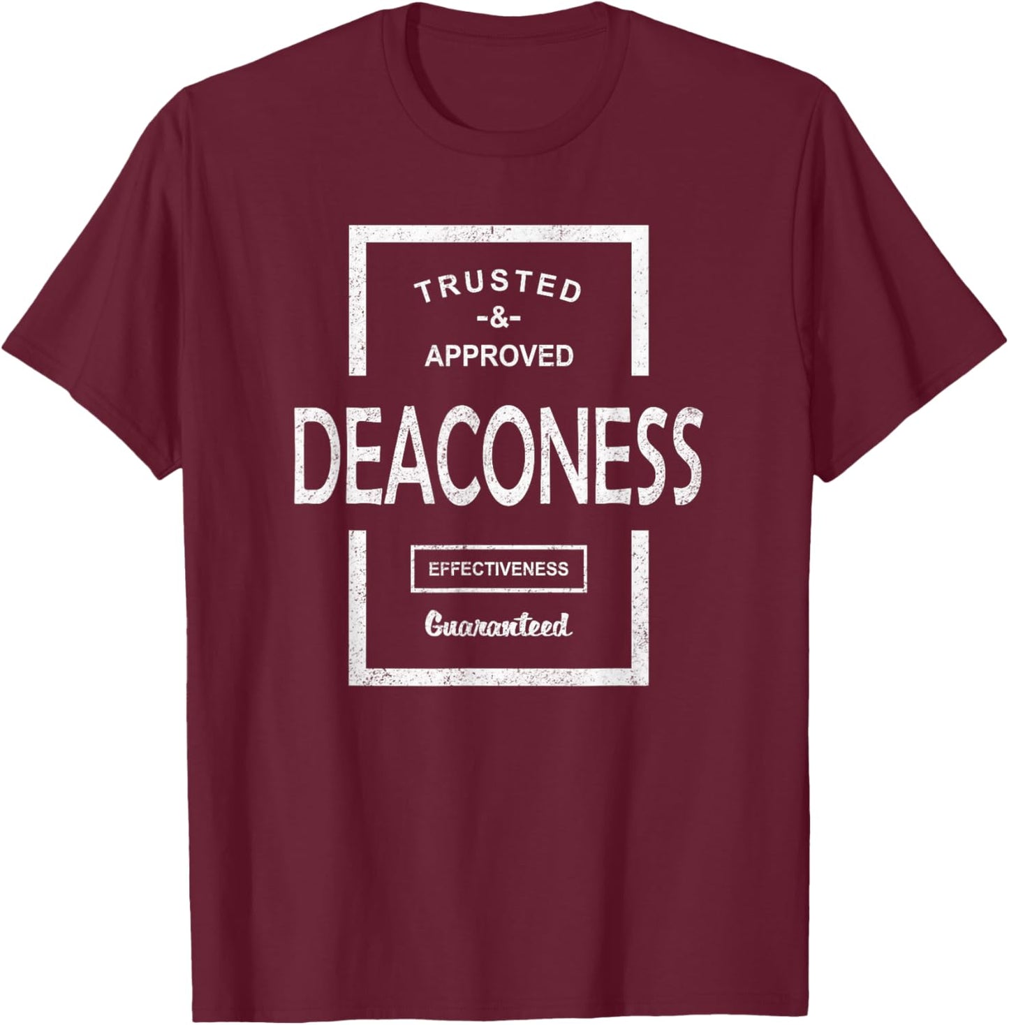 Trusted and Approved Deaconess Effectiveness Guaranteed T-Shirt - T-Shirt | Maroon