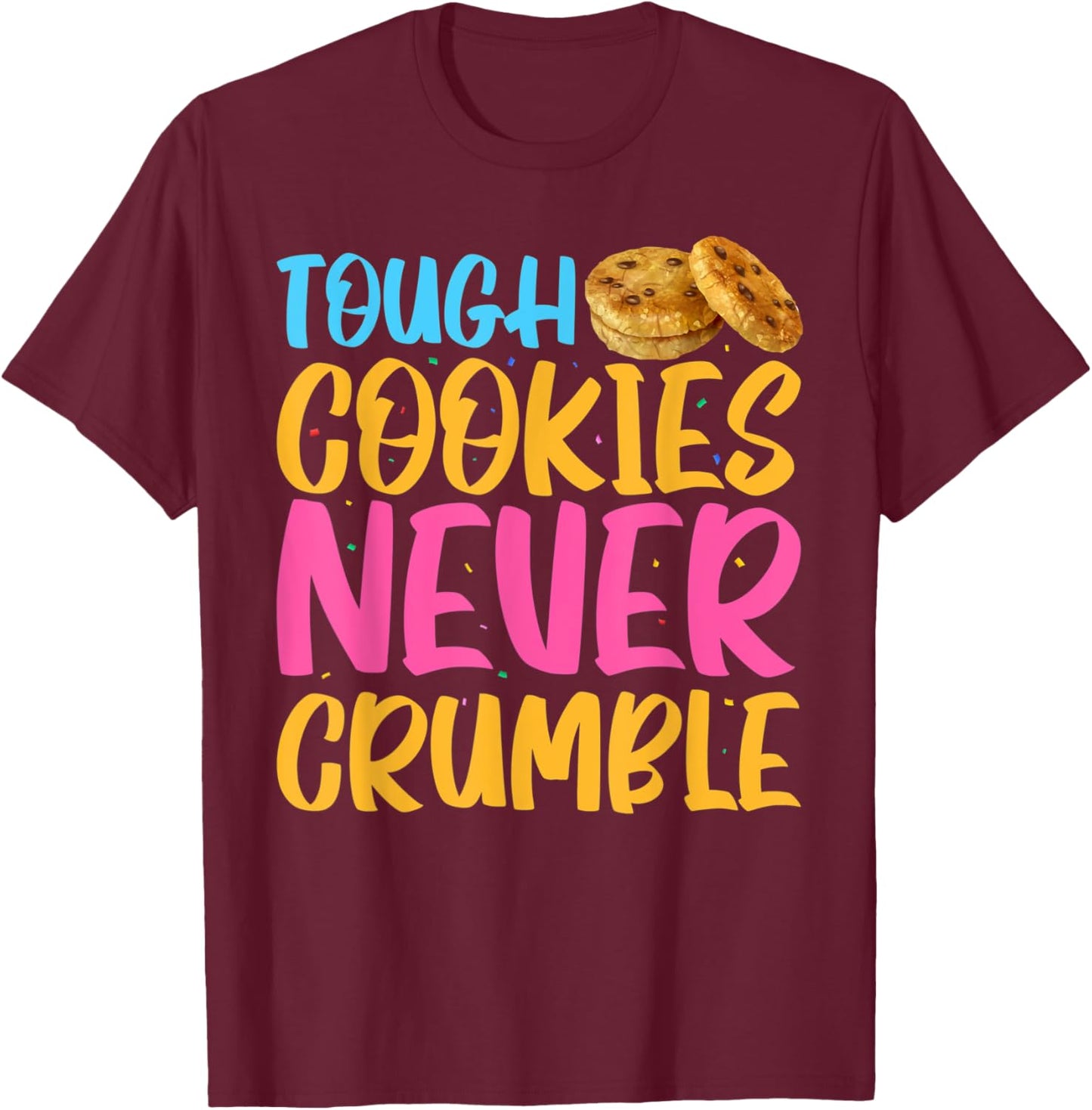 Tough Cookies Never Crumble T-Shirt - T-Shirt | Maroon