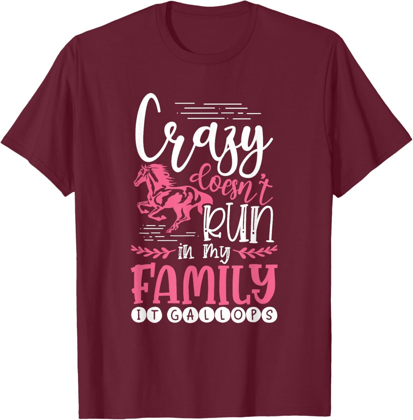 Crazy Doesn't Run In My Family It Gallops Funny Horse Lover T-Shirt - T-Shirt | Maroon