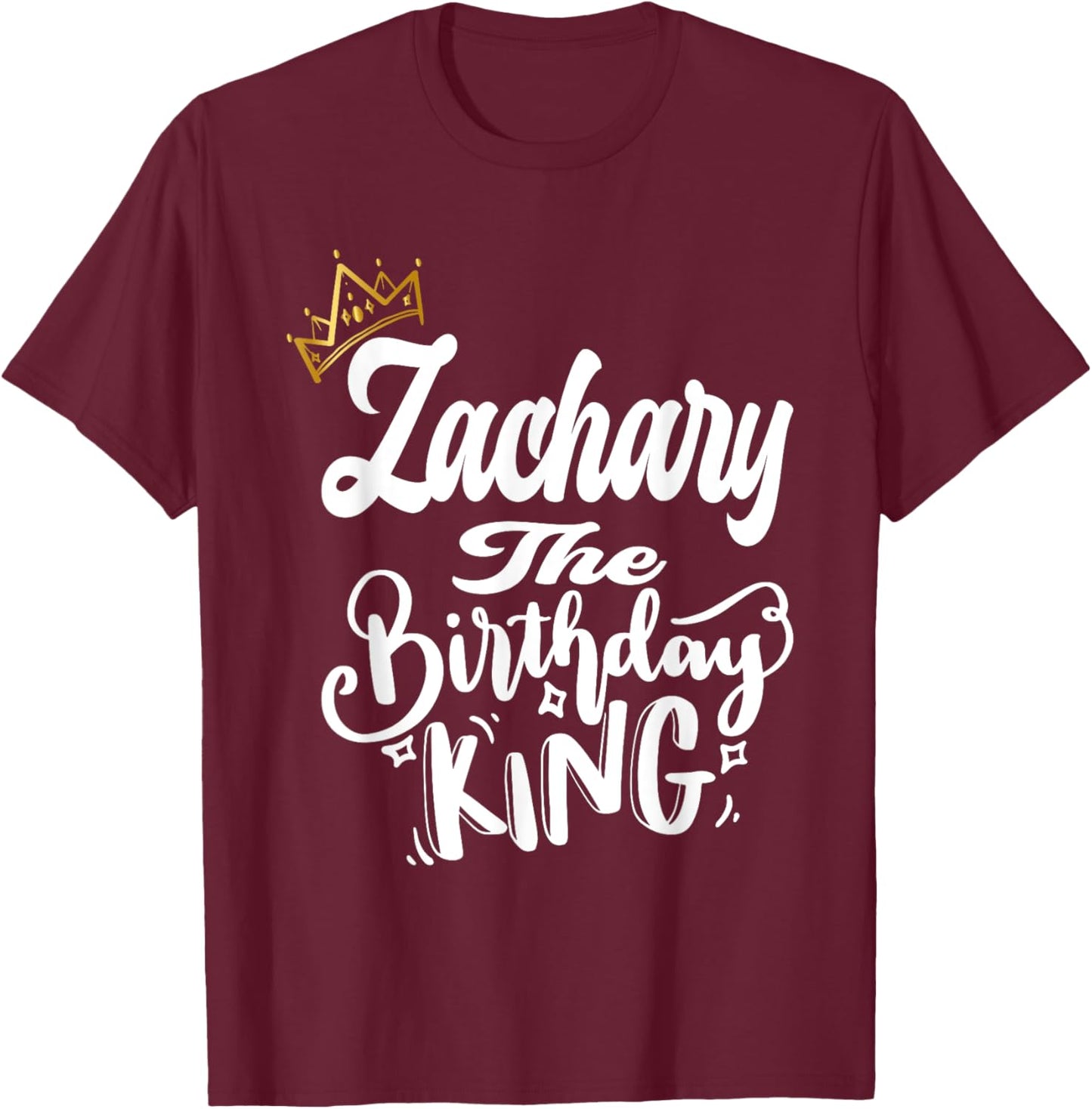 Zachary The Birthday King Happy Birthday Shirt Men Boys Teen T-Shirt - T-Shirt | Maroon