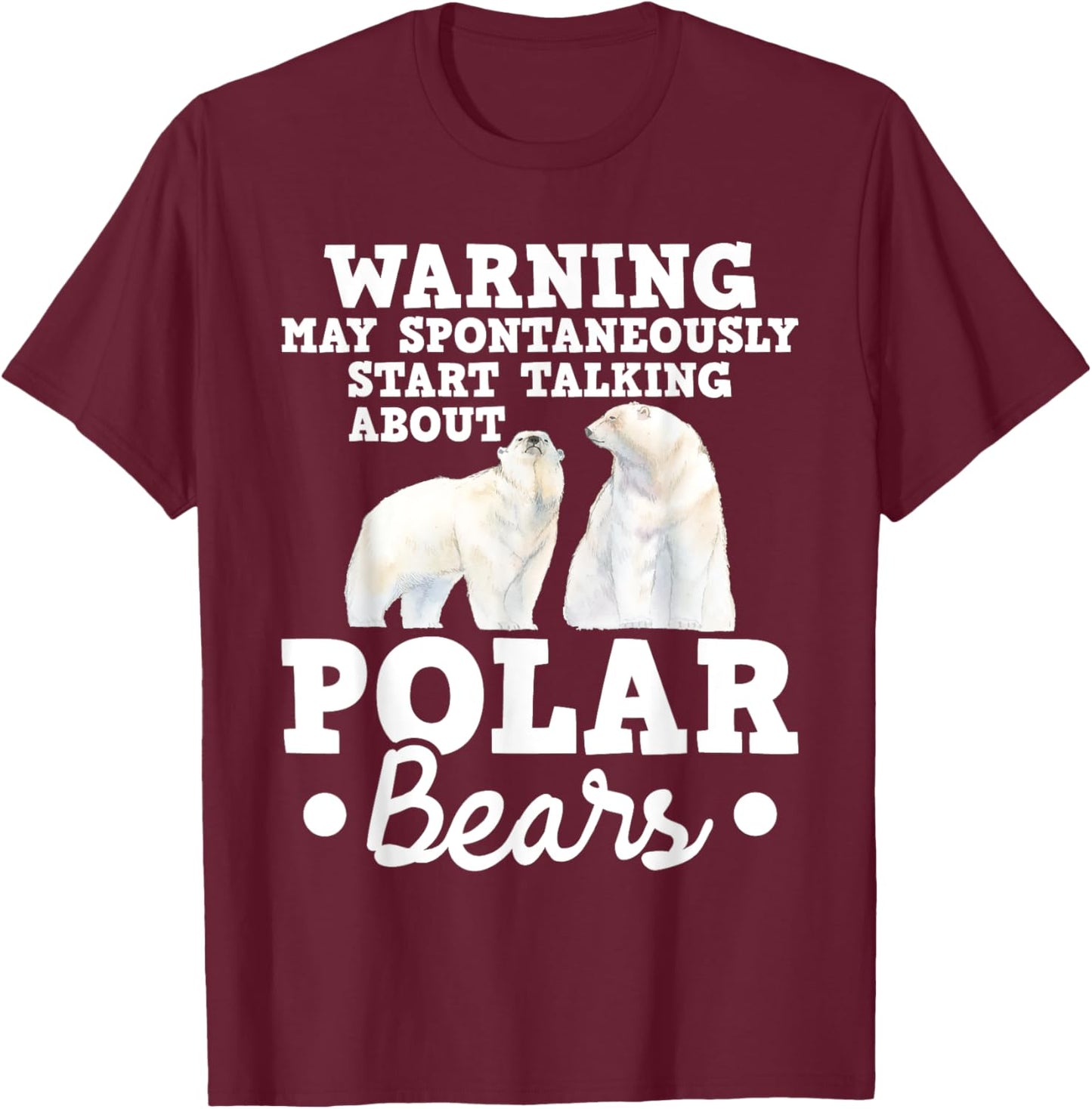 May Start Talking About Polar Bears - Zoo Animal Lover T-Shirt - T-Shirt | Maroon