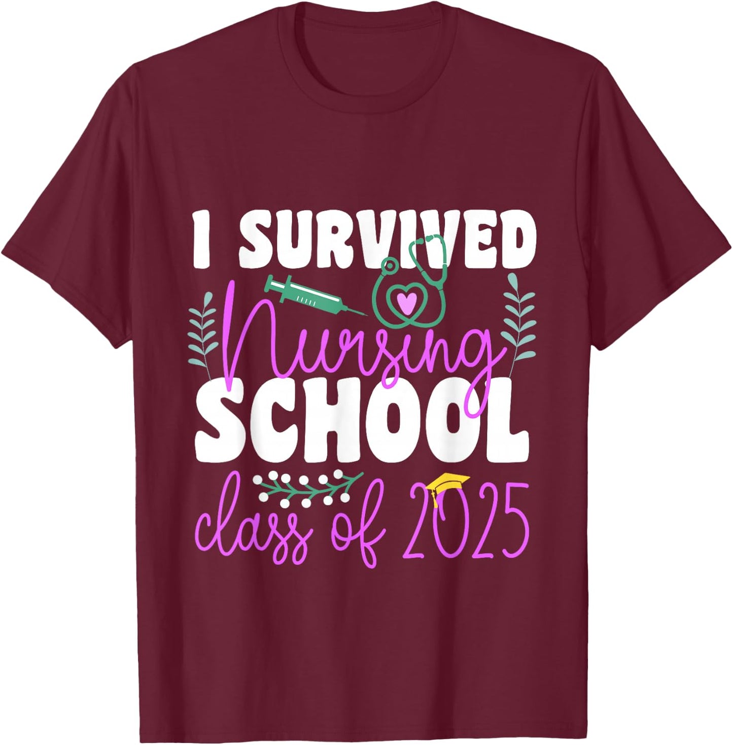 I Survived Nursing School Class Of 2025 New Nurse Graduation T-Shirt - T-Shirt | Maroon