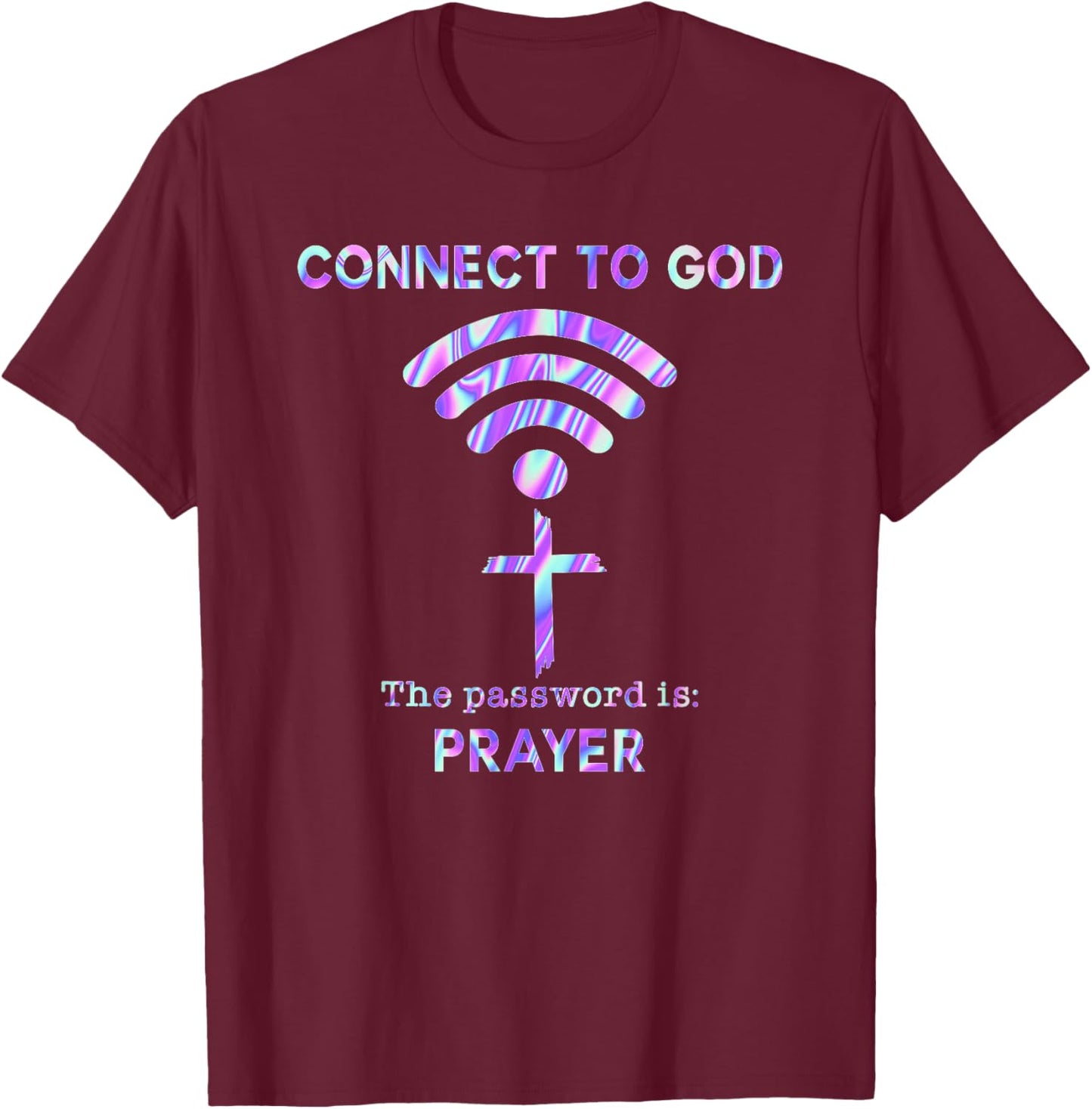 Connect To God The Password Is Prayer T-Shirt - T-Shirt | Maroon