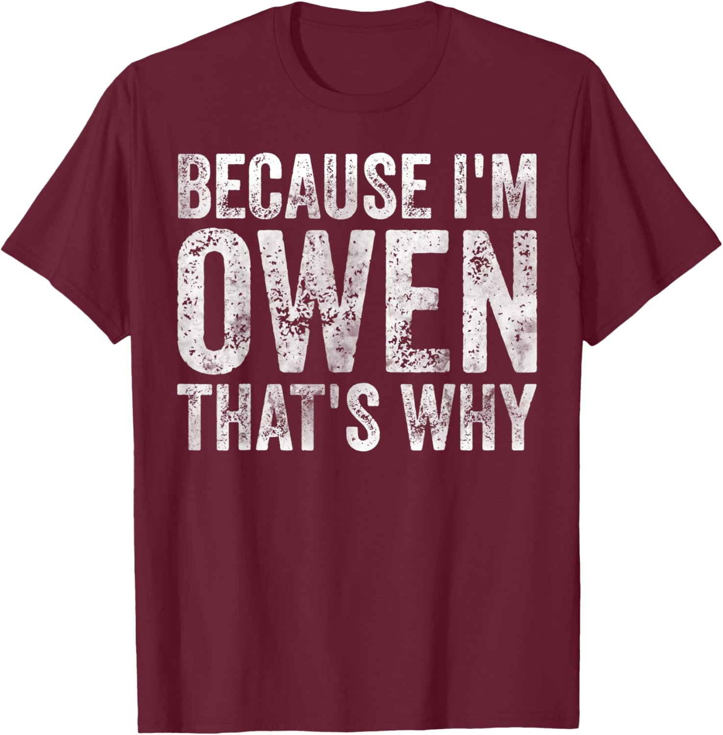 Funny Personalized Name Shirt Because I'm Owen That's Why T-Shirt - T-Shirt | Maroon