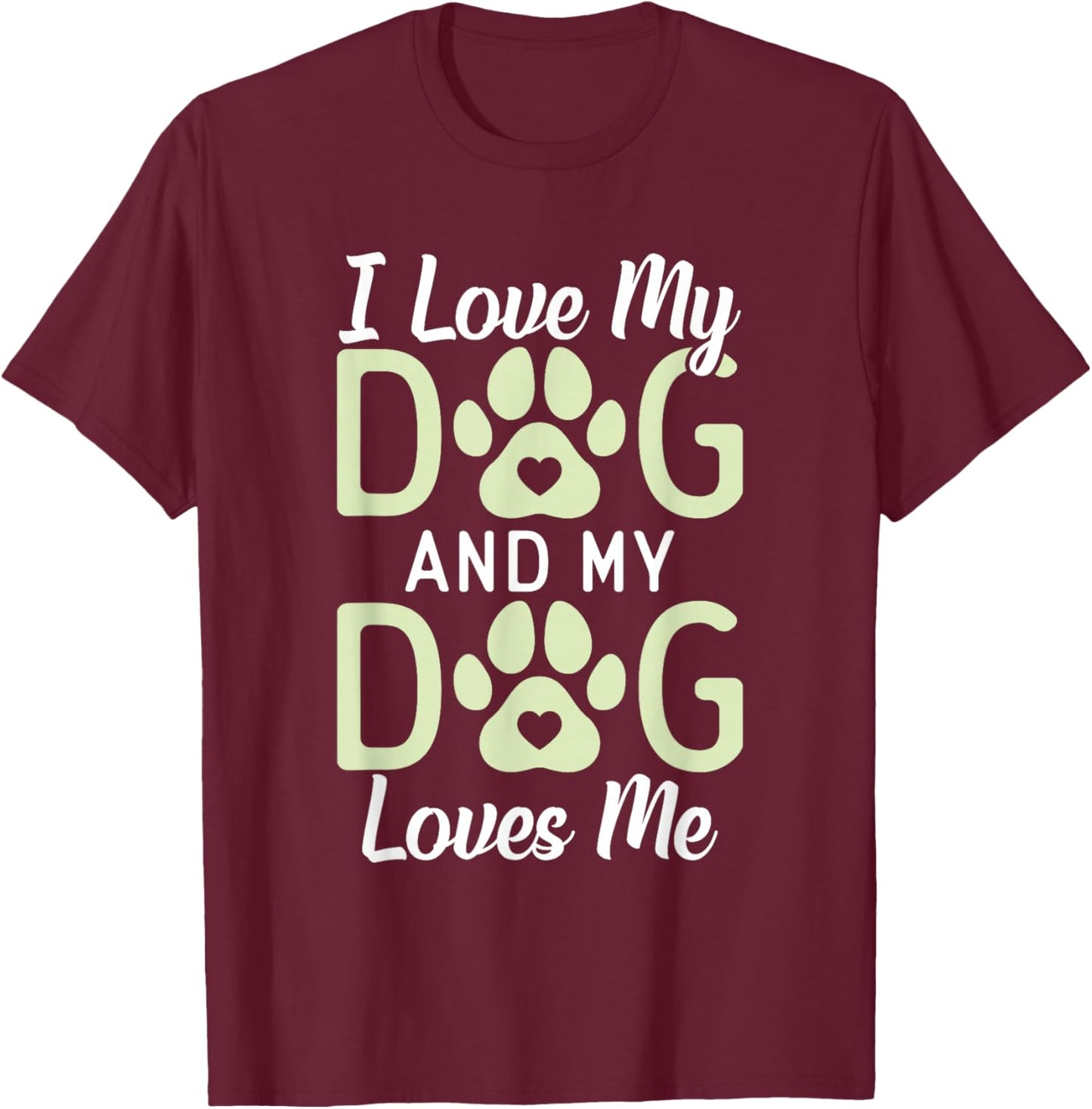 I love my Dog and my Dog loves me Puppy Dog Lover T-Shirt - T-Shirt | Maroon
