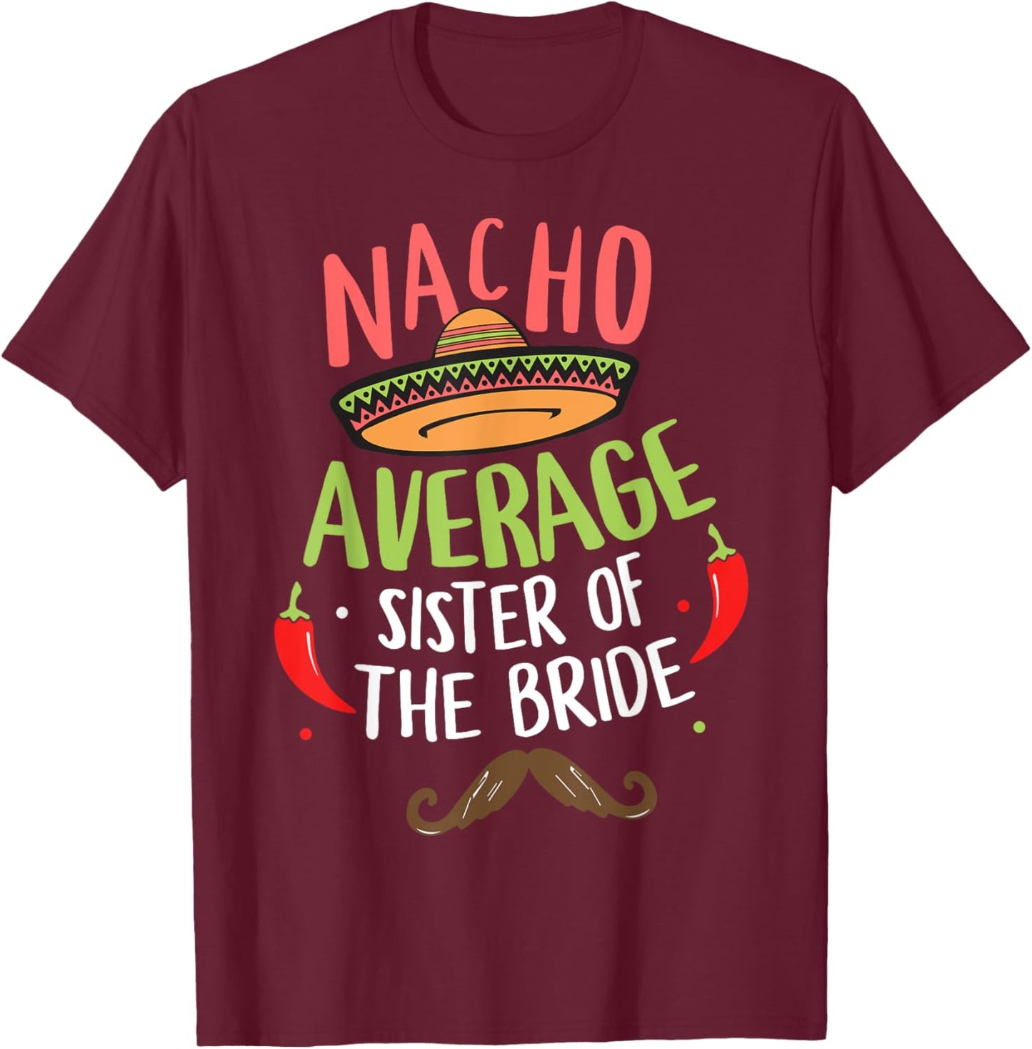 Nacho Average Sister of the Bride Mexican Mustache T-Shirt - T-Shirt | Maroon