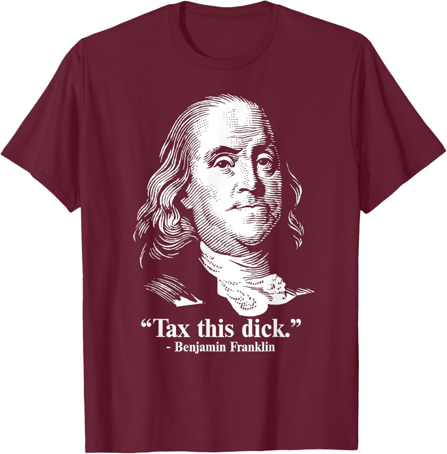 Benjamin Franklin Liberty Tax This Dick Republican Quotes T-Shirt - T-Shirt | Maroon