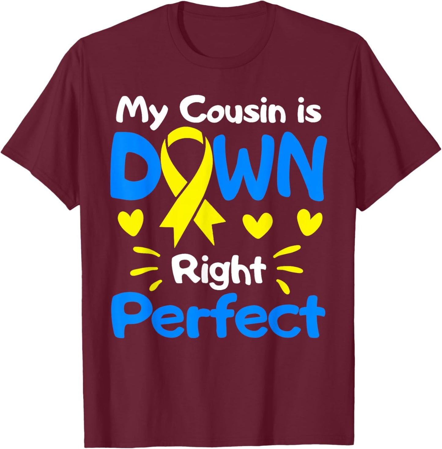 My Cousin Is Down Right Perfect Down Syndrome Awareness T-Shirt - T-Shirt | Maroon