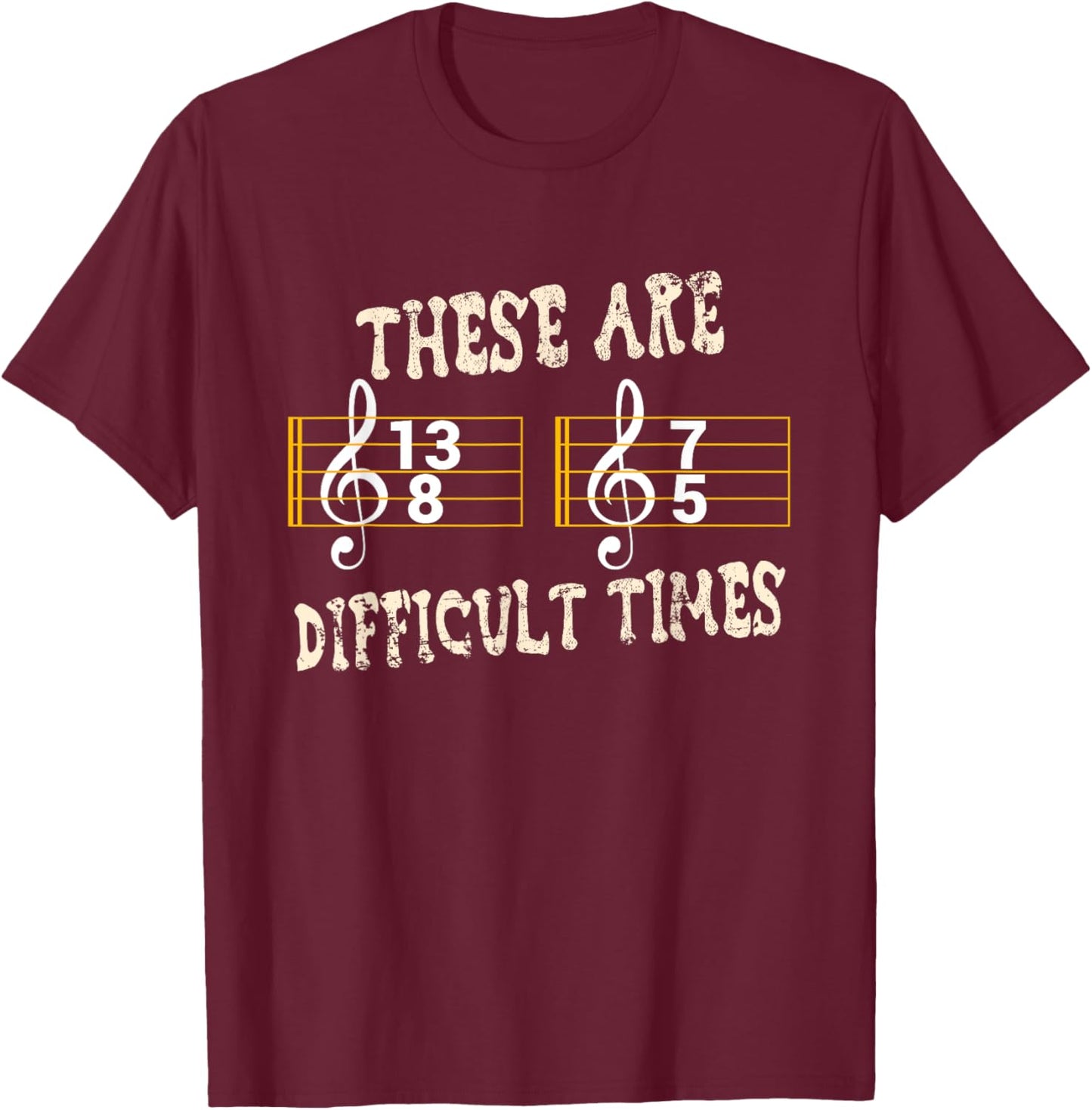 These Are Difficult Times for Music Teachers Music Fans T-Shirt - T-Shirt | Maroon