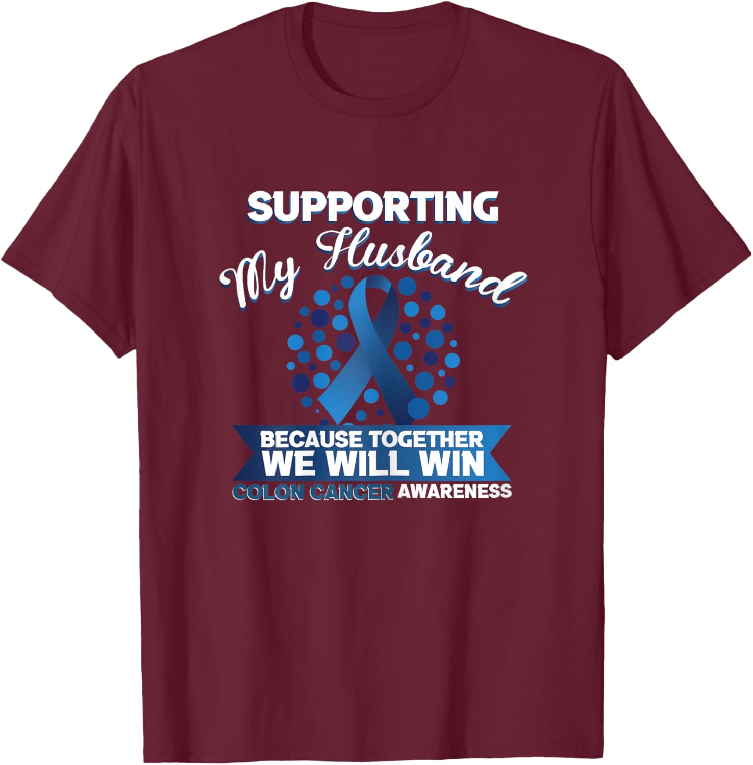 Supporting My Husband Because Together We Will Win Cancer T-Shirt - T-Shirt | Maroon
