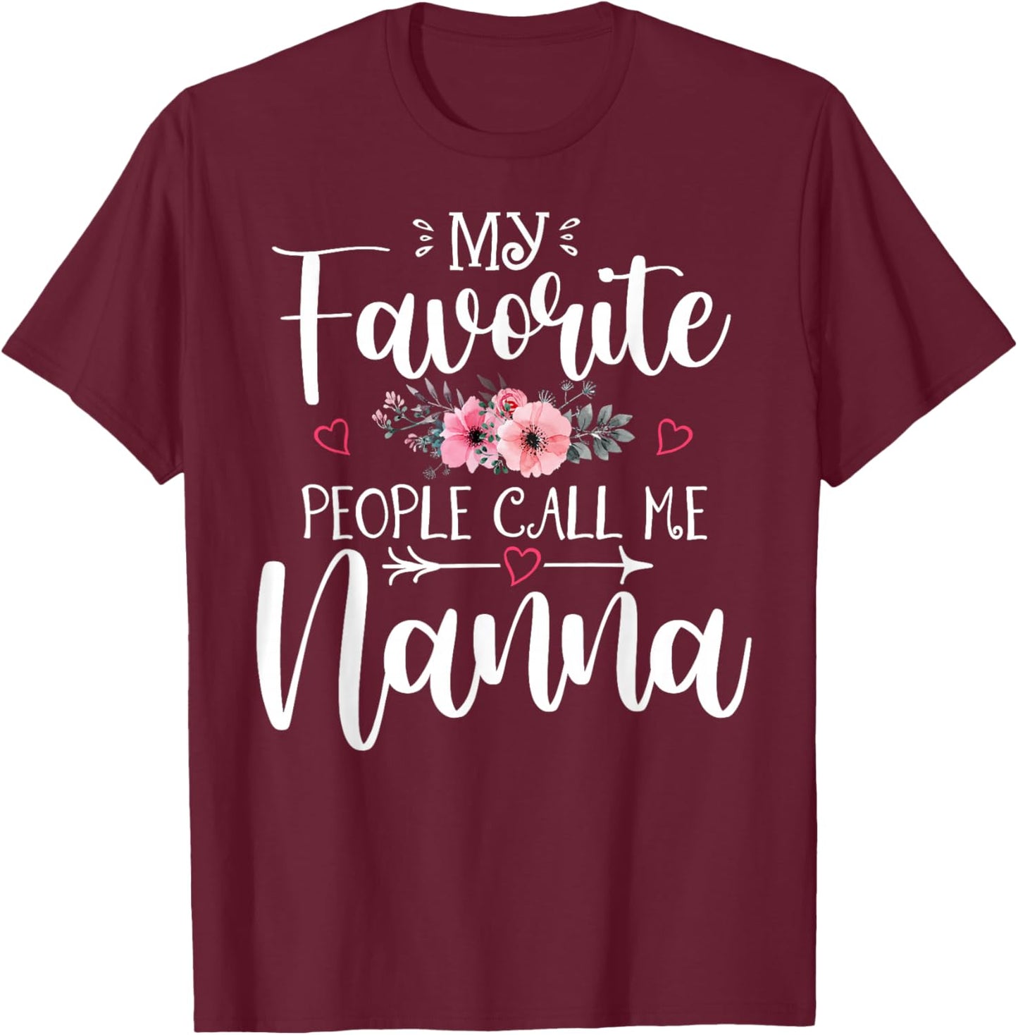 My Favorite People Call Me Nanna Funny Floral Mother's Day T-Shirt - T-Shirt | Maroon