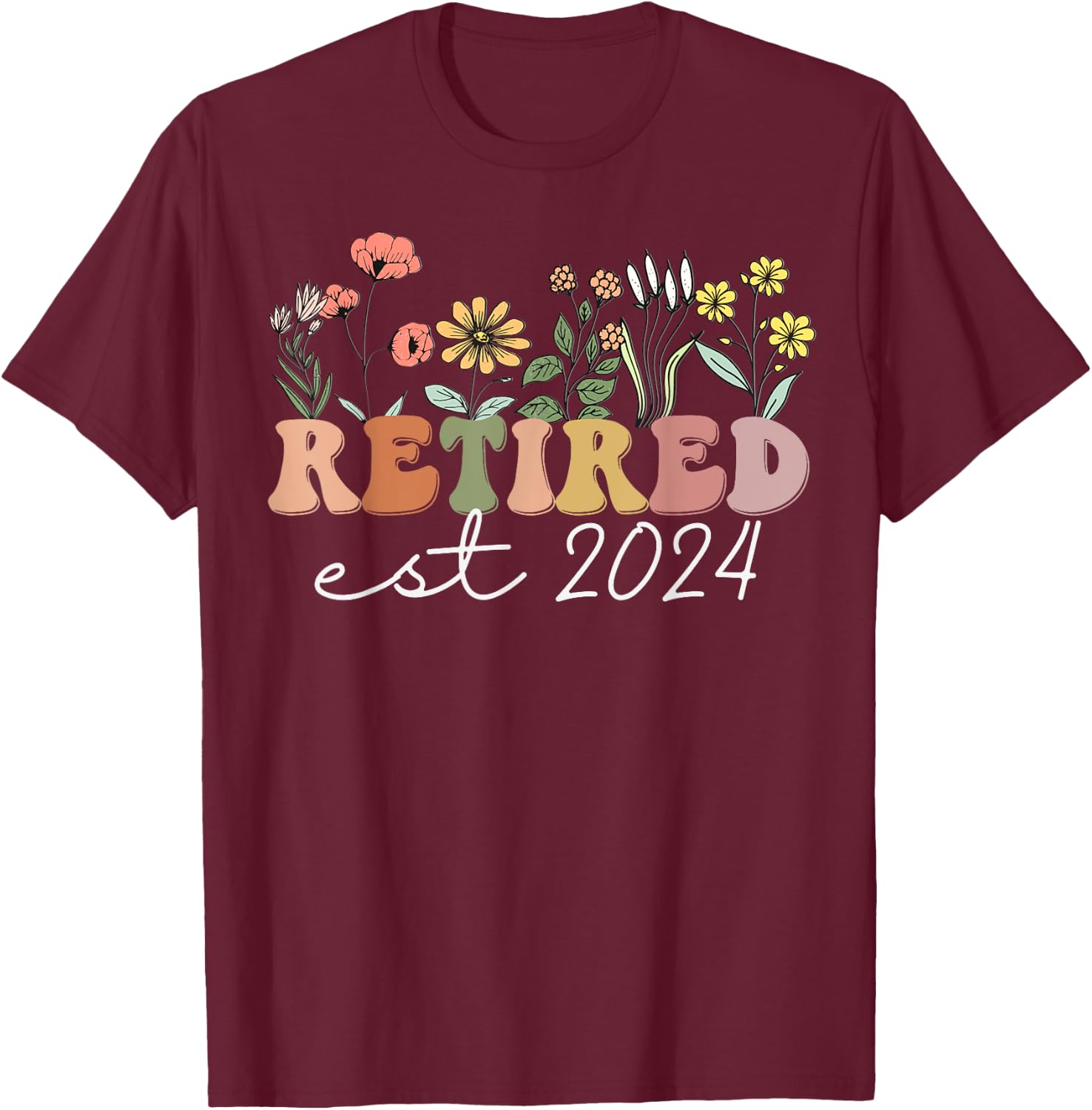 Retired 2024 Funny Retirement 2024 Wildflower T-Shirt - T-Shirt | Maroon