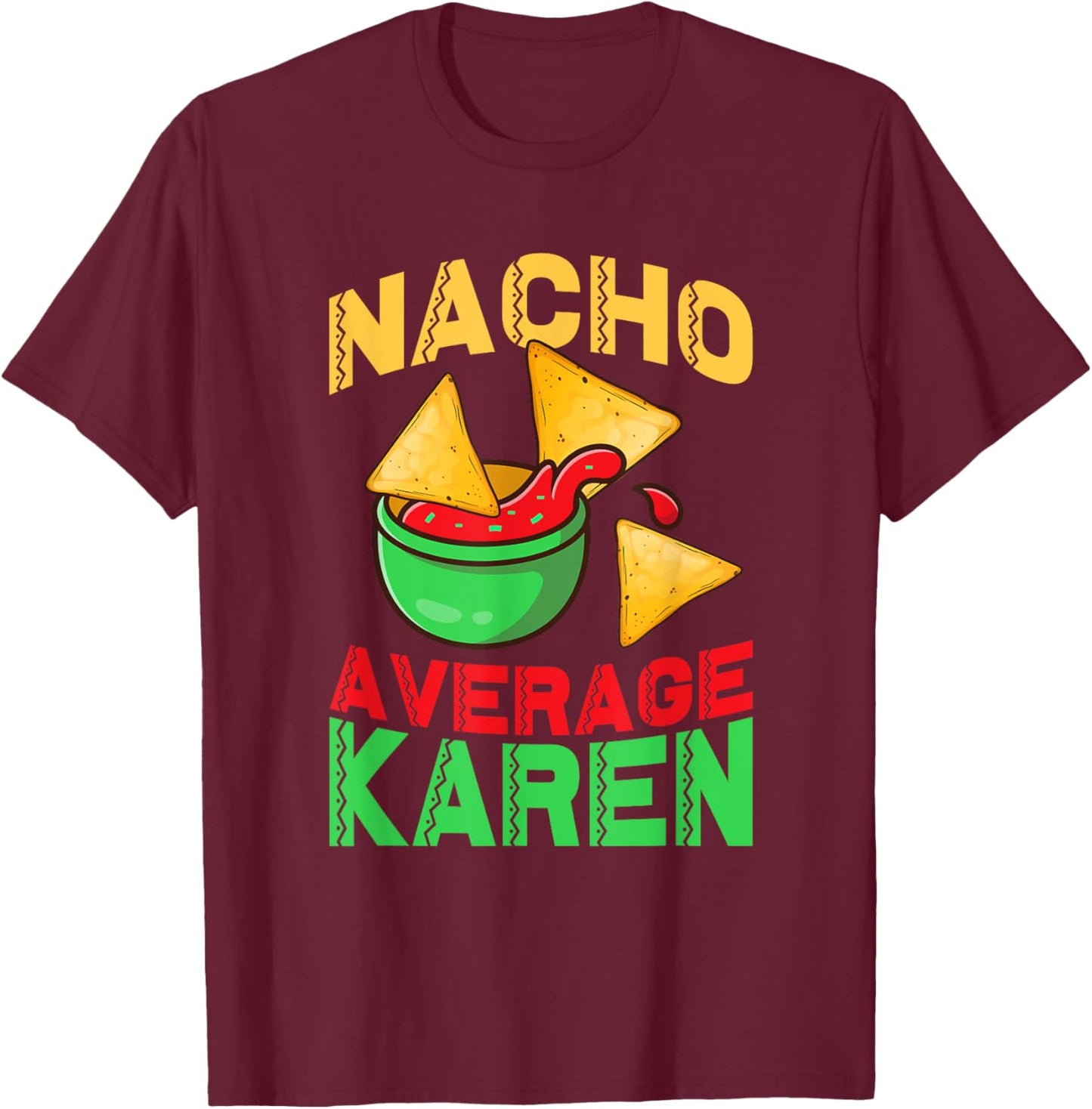 Nacho Average Karen Cinco De Mayo Don't Be A Karen T-Shirt - T-Shirt | Maroon