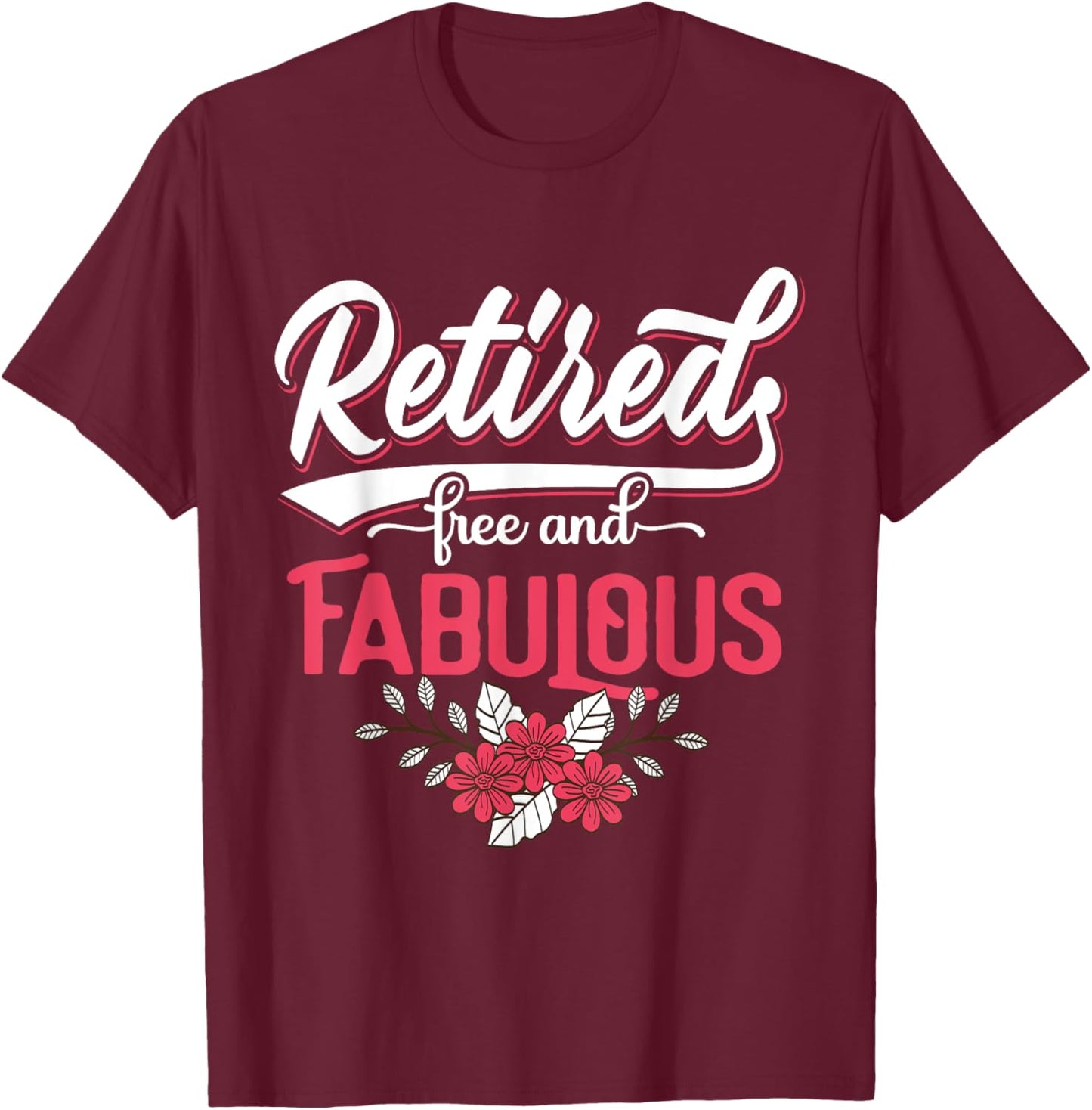 Retired Free and Fabulous Retirement Gift Men T-Shirt - T-Shirt | Maroon