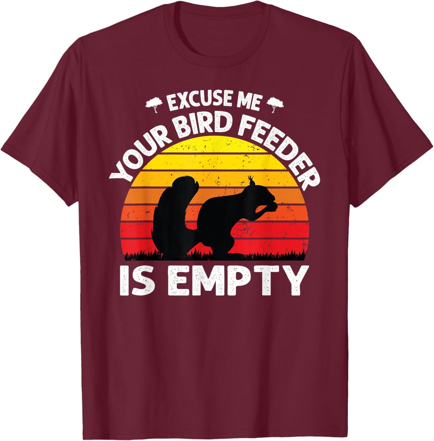 Excuse Me Your Bird Feeder Is Empty Funny bird lover saying T-Shirt - T-Shirt | Maroon