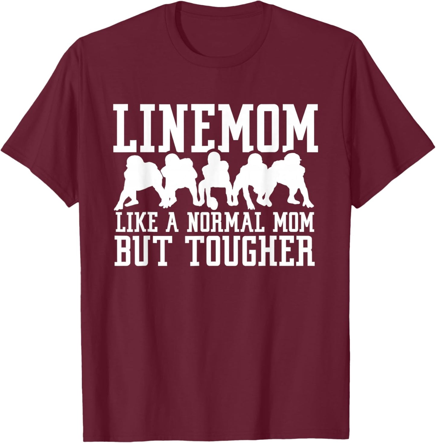 Linemom Like a Regular Mom But Tougher Football Lineman Mom T-Shirt - T-Shirt | Maroon