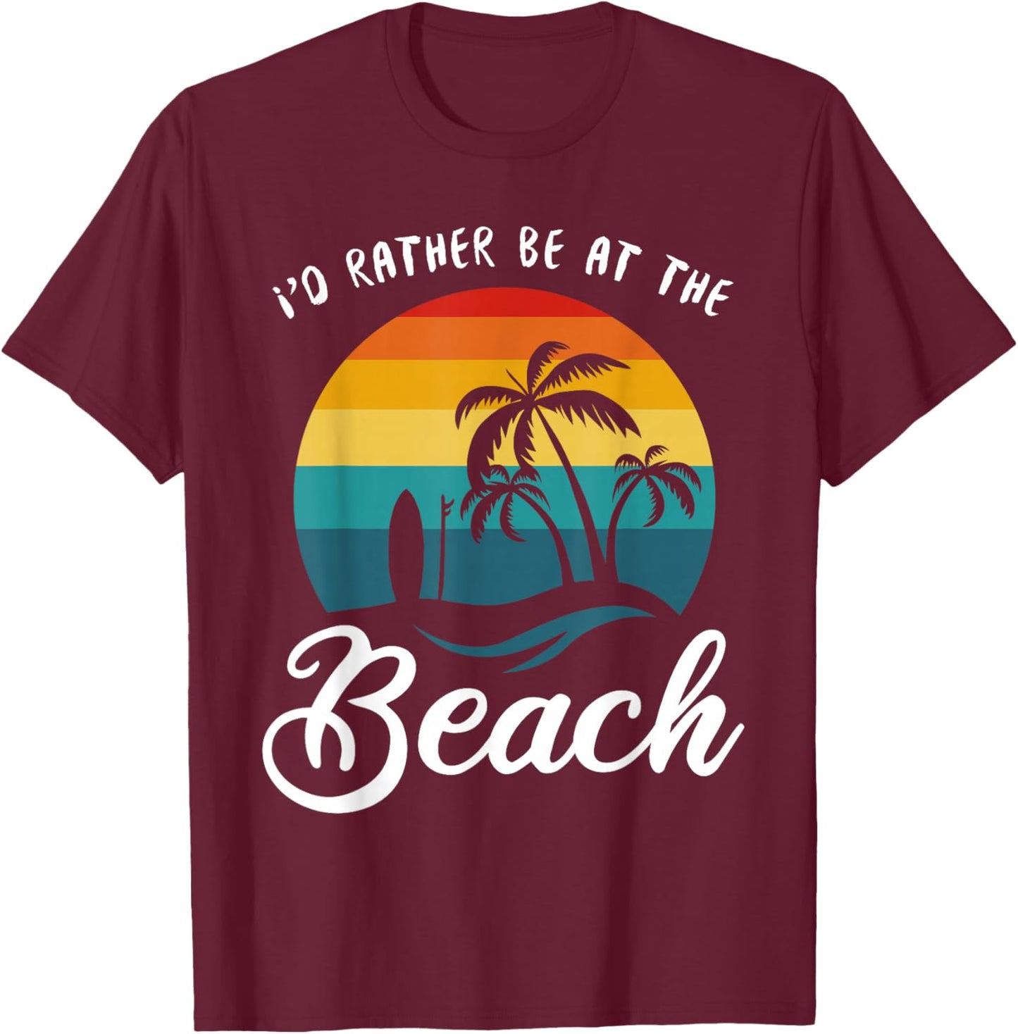 I'd Rather Be at the Beach T-Shirt - T-Shirt | Maroon