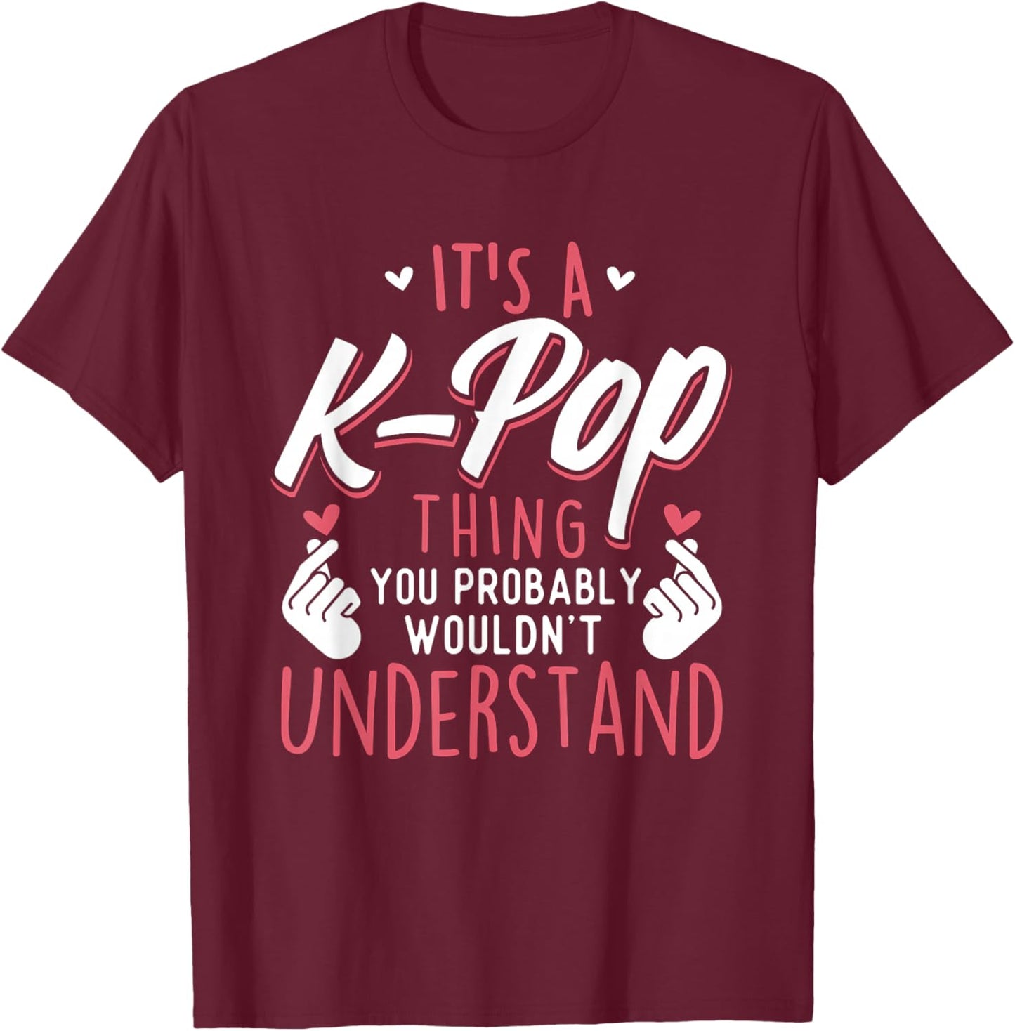 It's A K-Pop Thing - Funny Korean Music Korea T-Shirt - T-Shirt | Maroon