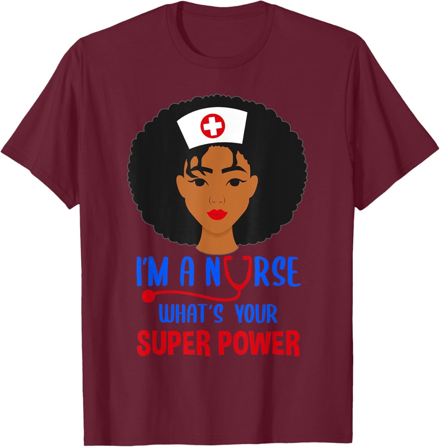 Im a nurse whats your superpower Nursing Power T-Shirt - T-Shirt | Maroon